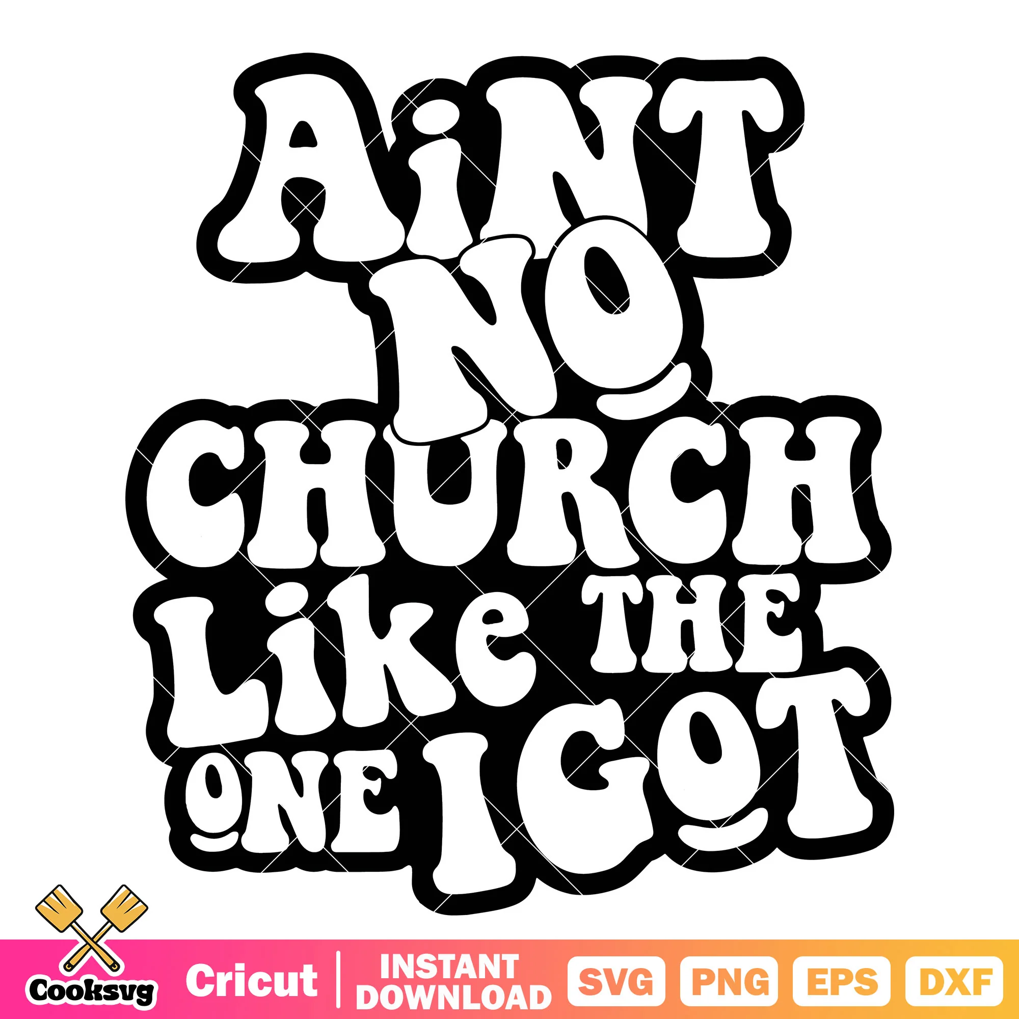 Aint no church like the one I got svg, churches near me svg