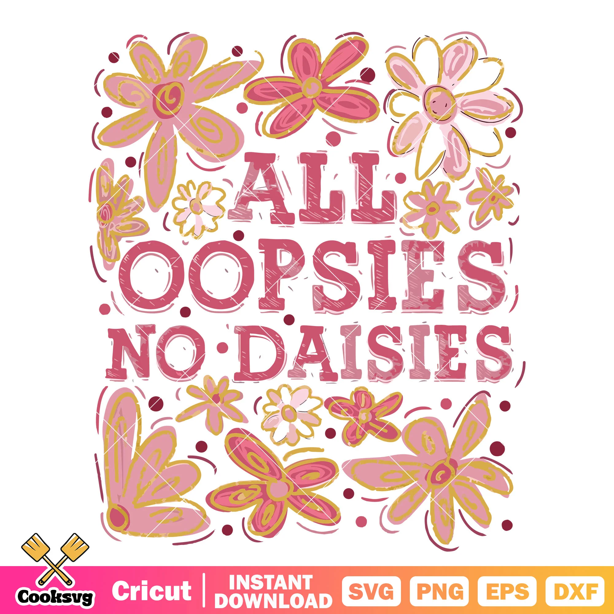 All oopsites no daisies svg, funny quotes svg, trending quotes svg