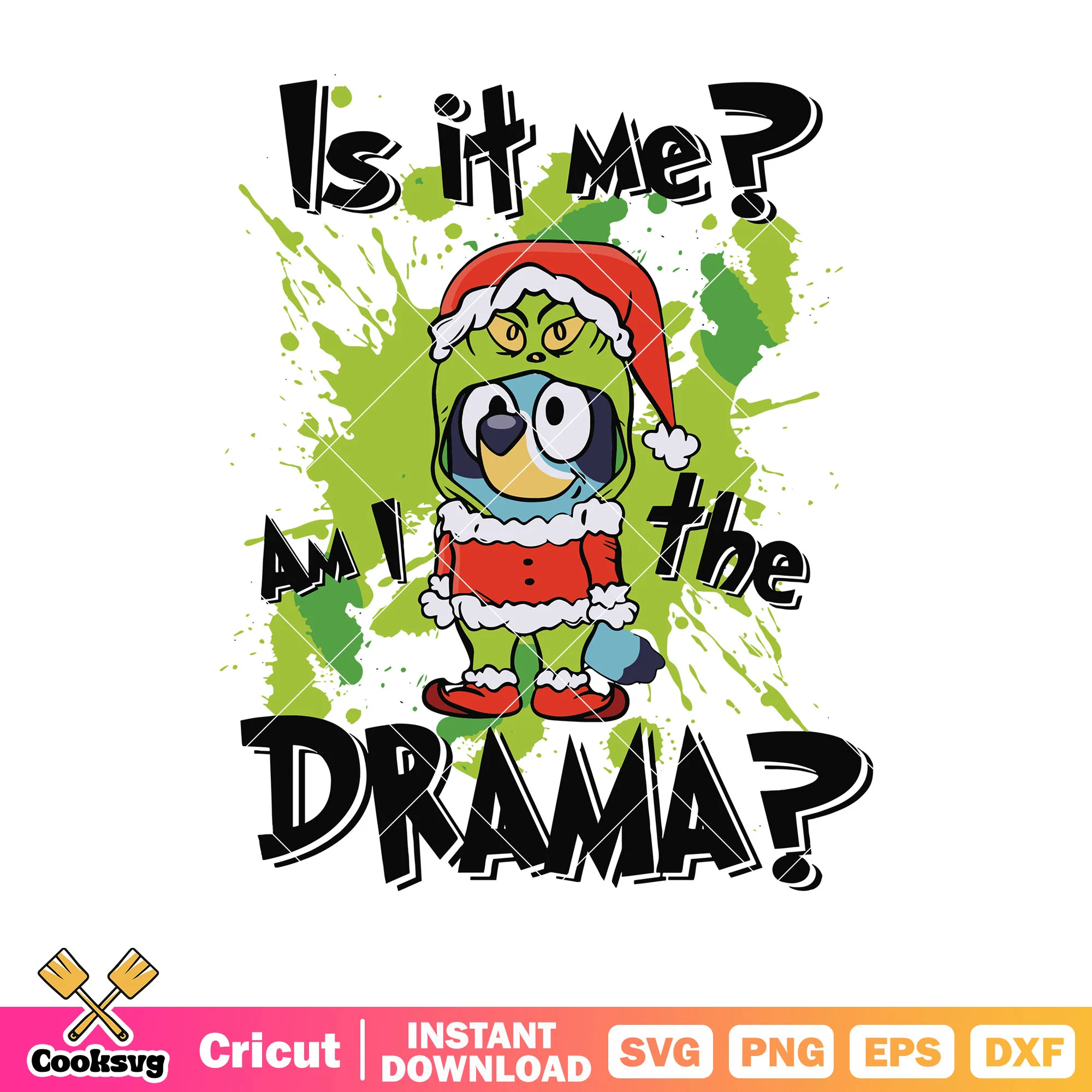 Am i the drama bluey disfraz grinch svg, the grinch svg, christmas bluey svg