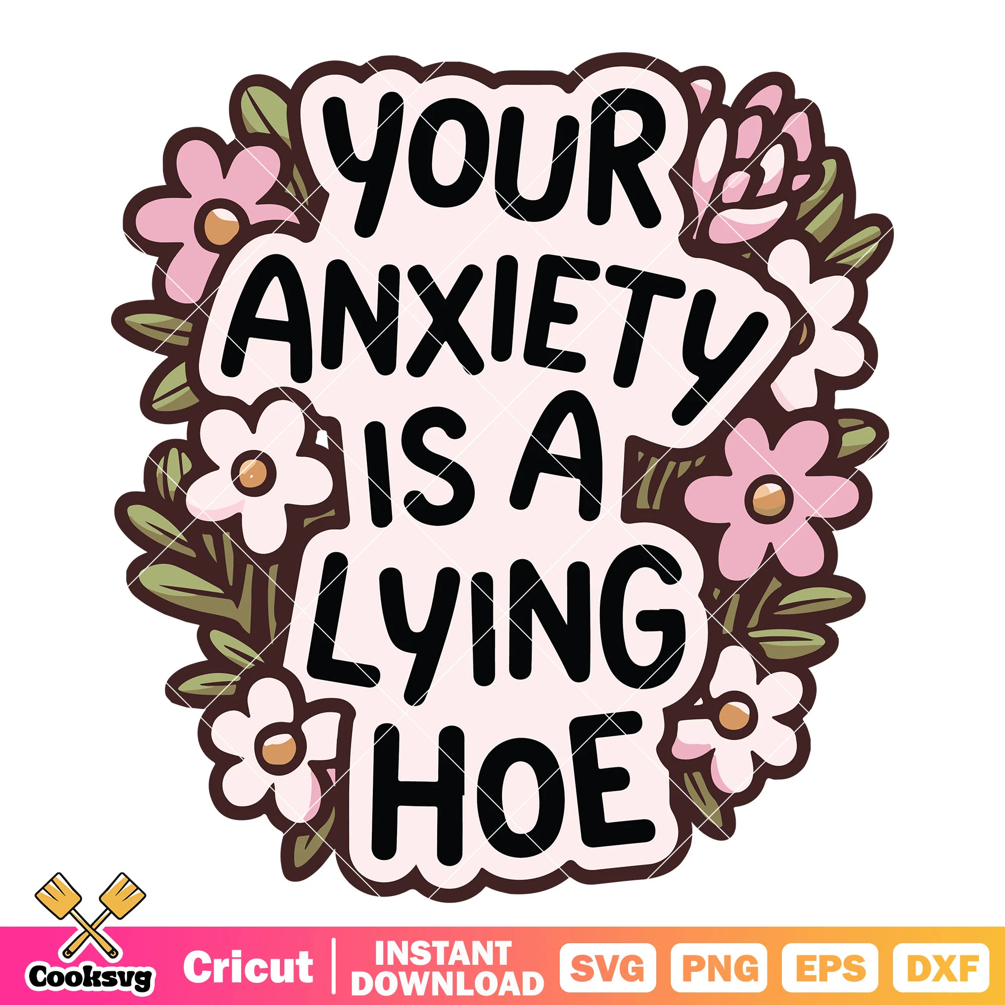 Anxiety is lying hoe svg, lying hoes svg, anxiety quotes svg