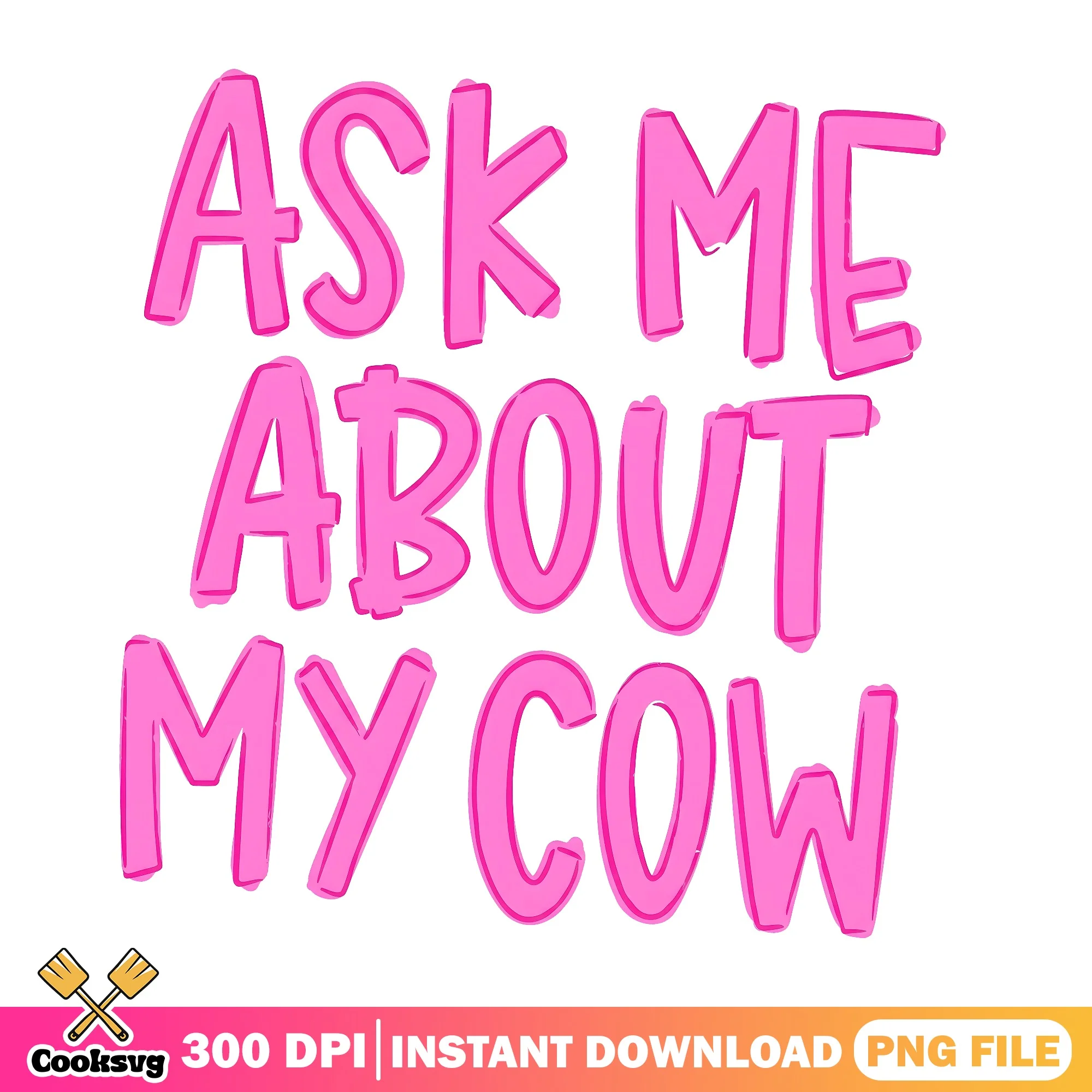 Ask Me About My Cow PNG, Funny Farmer Quote, Cow Lover PNG