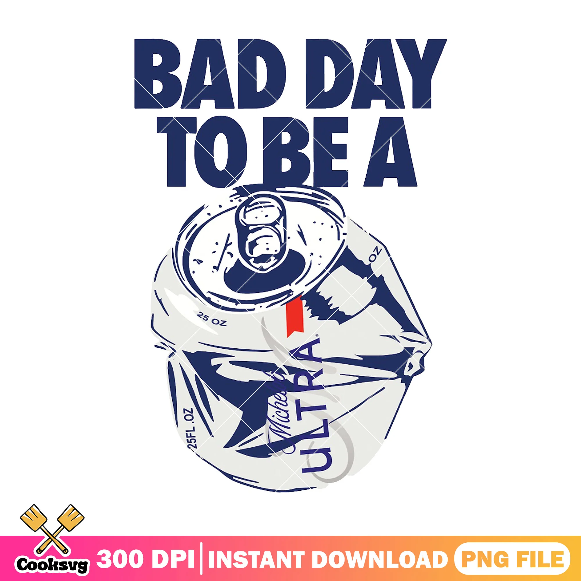 Bad day to be Michelob Ultra png, bad day to be a beer png