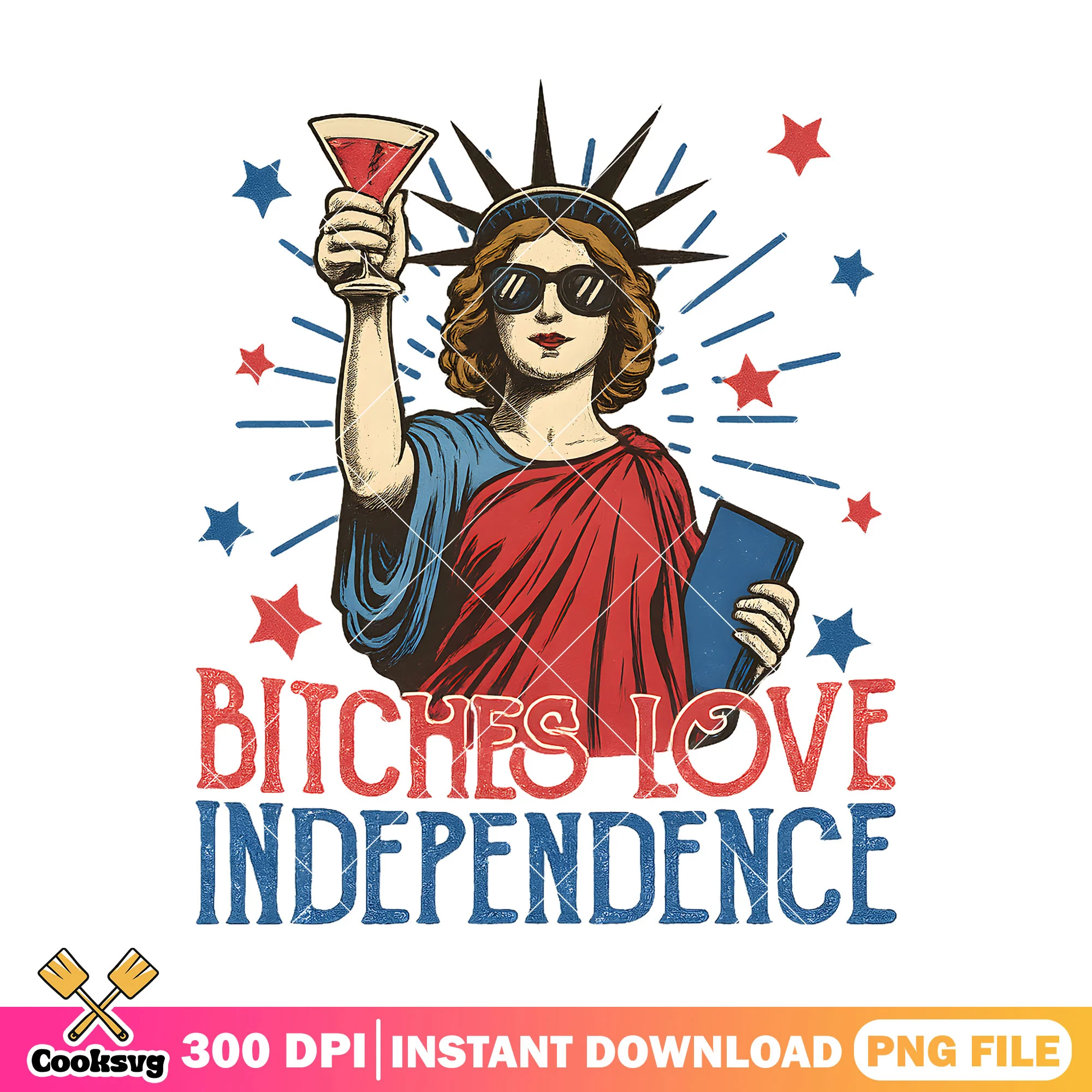 Bitches love independence png, fourth of july png, love america png