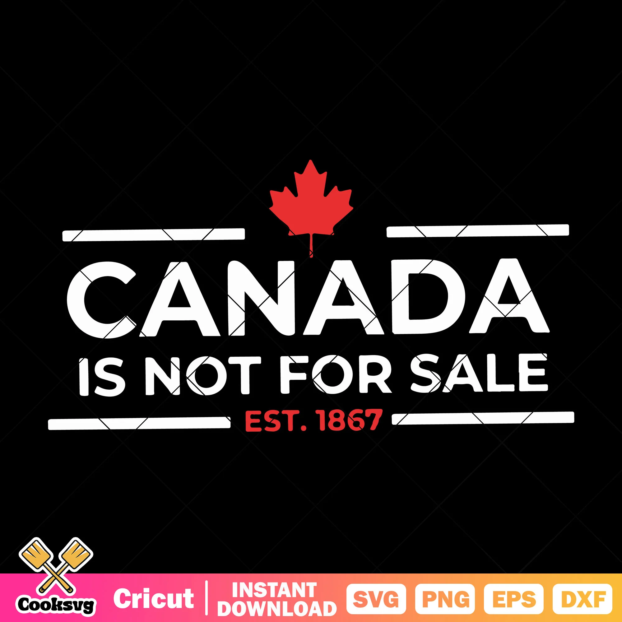 Canada is not for sale est 1867 svg, canada is not for sale svg