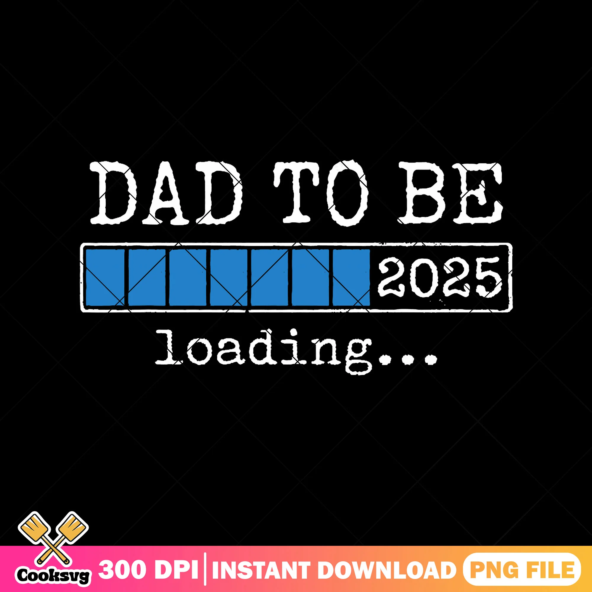 Dad to be loading 2025 png, top dad png, funny daddy png, fathers day png