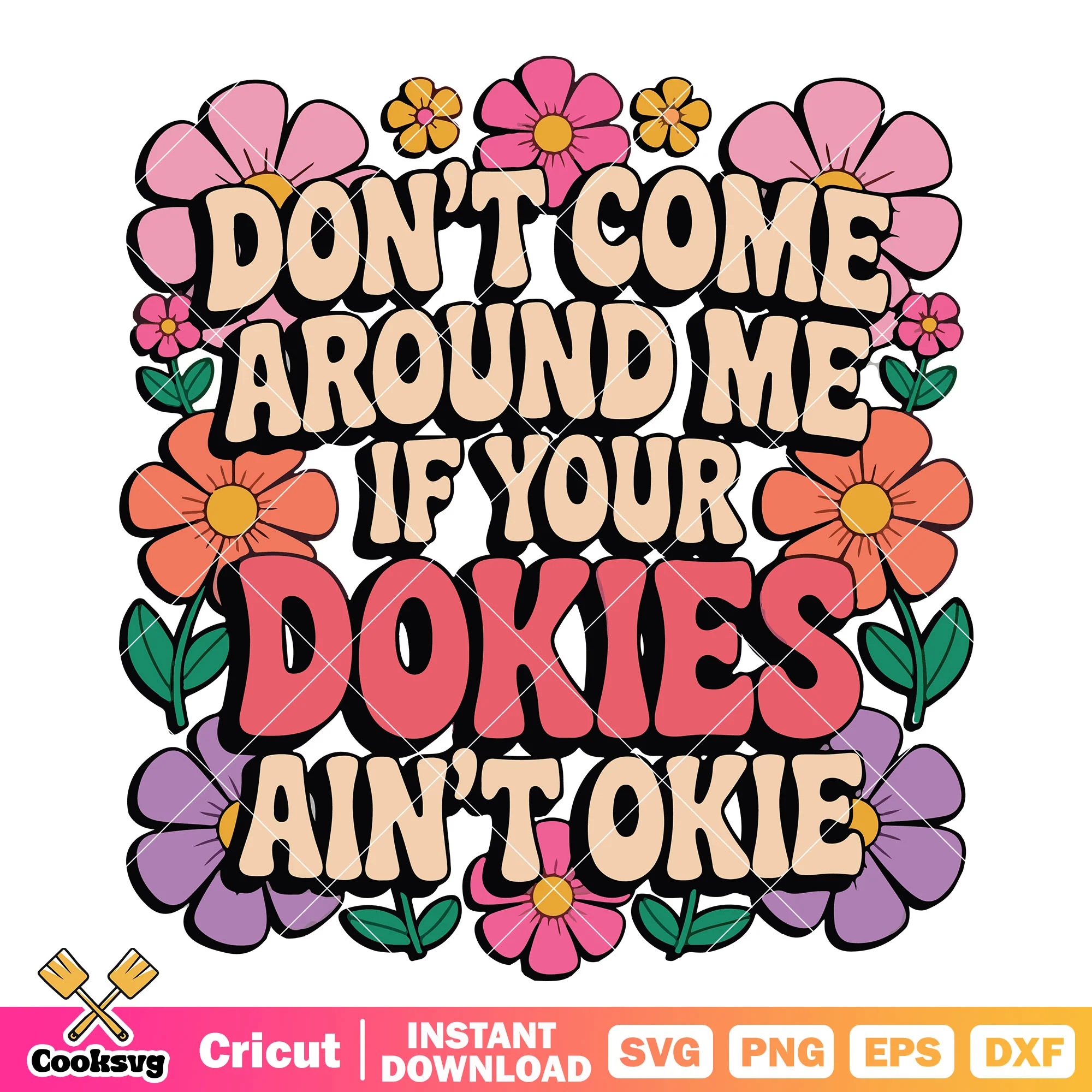 Dont come around me dokies svg, flower love quotes svg
