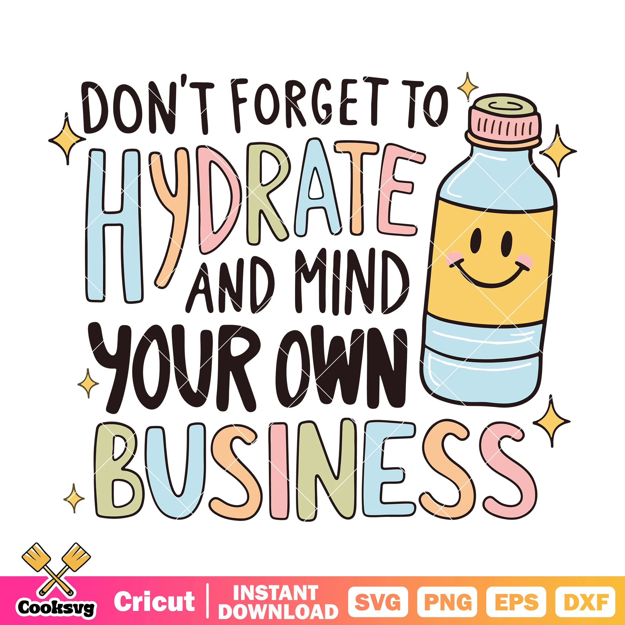 Dont forget to hydrate and mind svg, sarcastic svg, mind your business svg