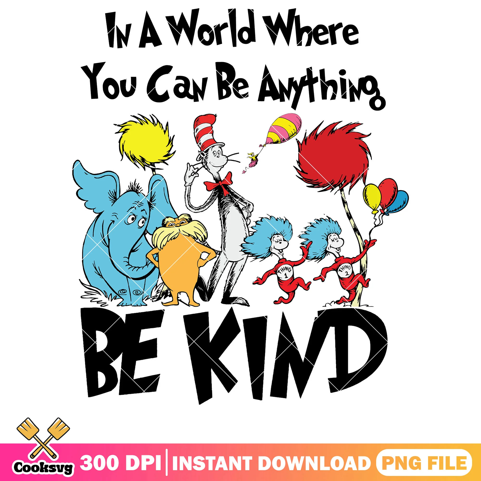 Dr seuss be kind friends png file, dr seuss be king png