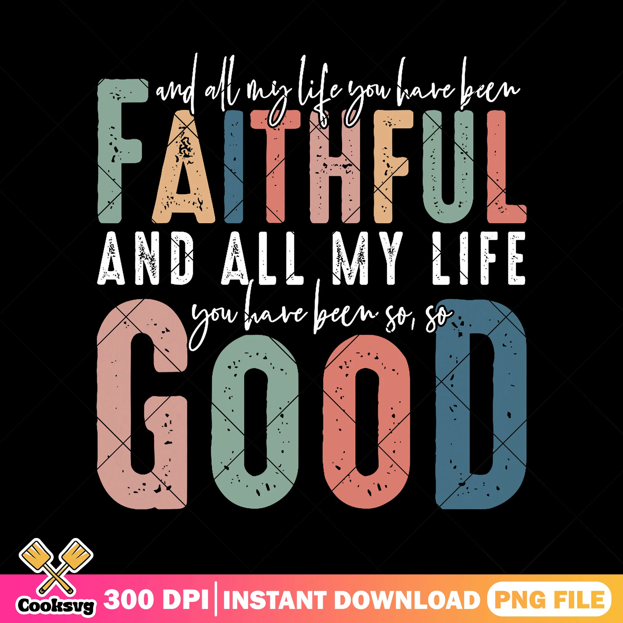 Faithfull my life so good png, god faithful png, faith quotes png
