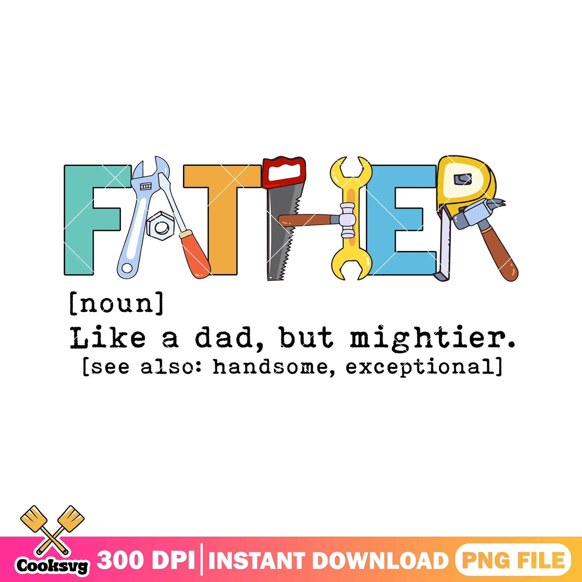 Father like dad but mightier png, dad fix it png, just like a dad png