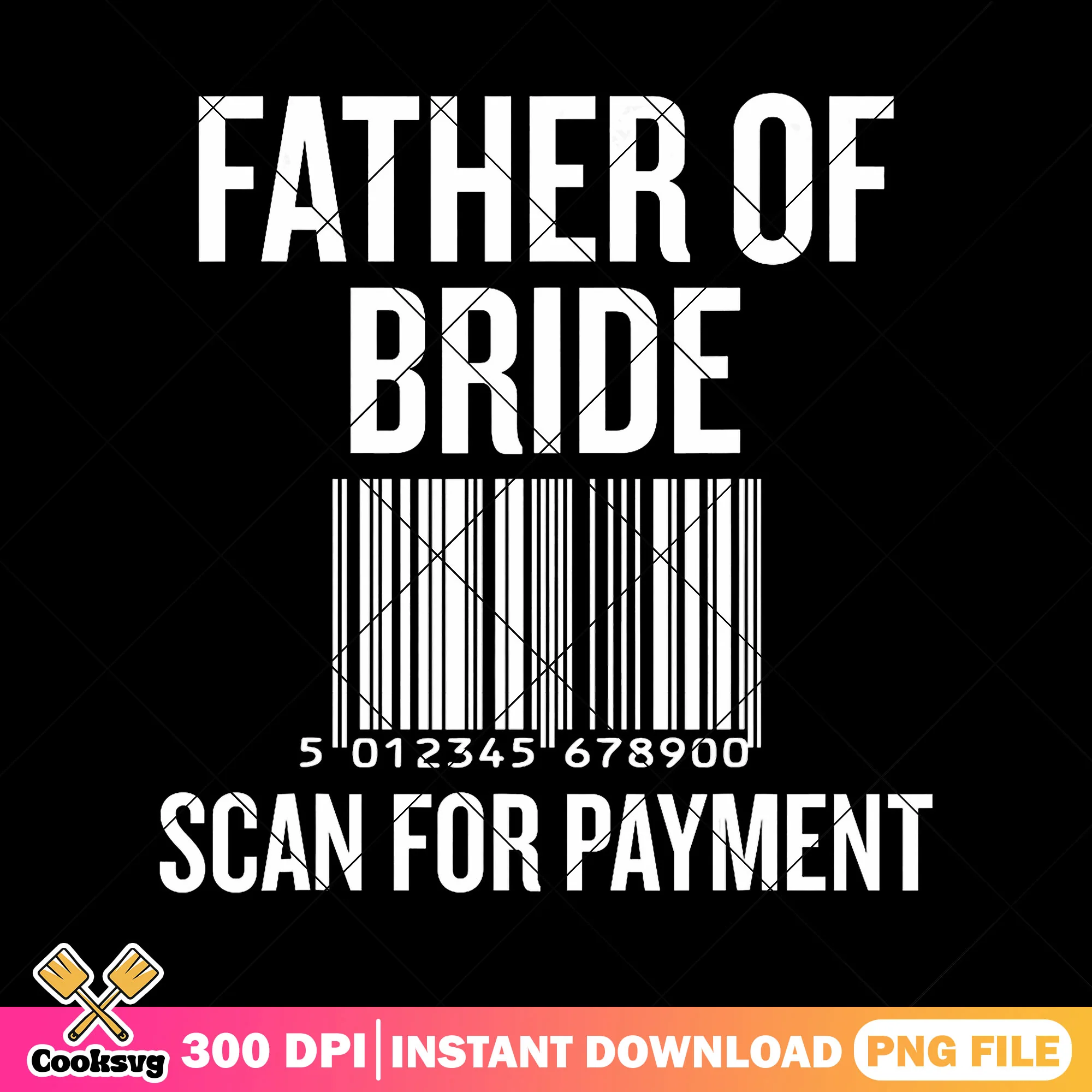 Father of bride scan for payment png, funny wedding jokes png, top dad png
