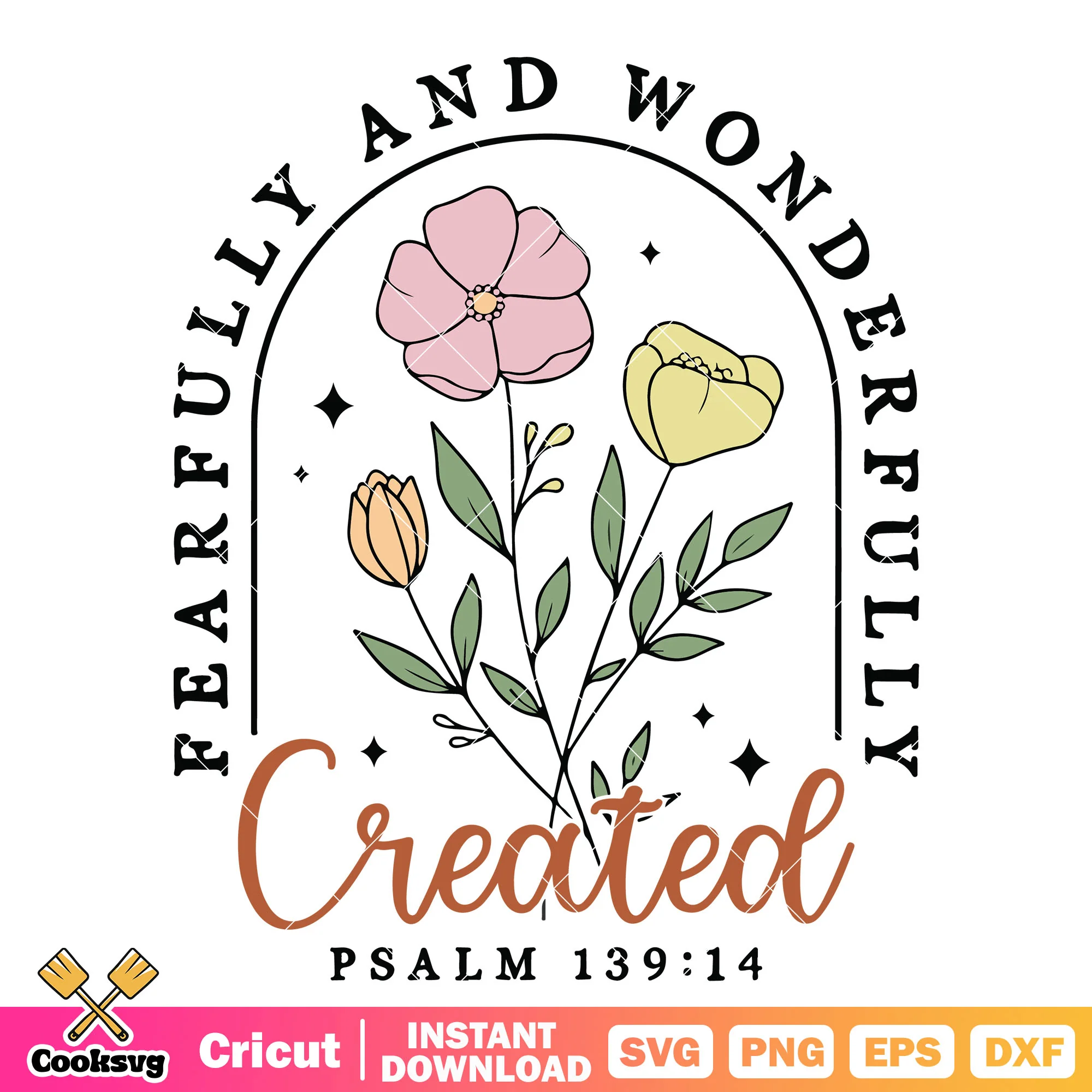 Fearfully wonderfully created svg, flower quotes svg, flower svg