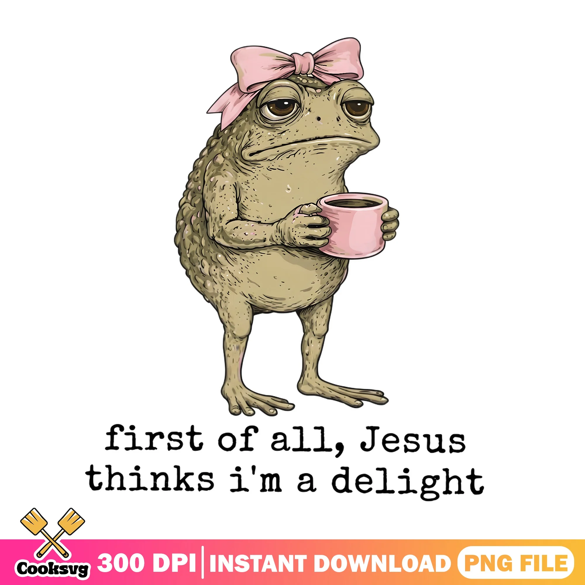 Funny Frog Coffee PNG, Jesus Thinks Im A Delight PNG, Frog PNG