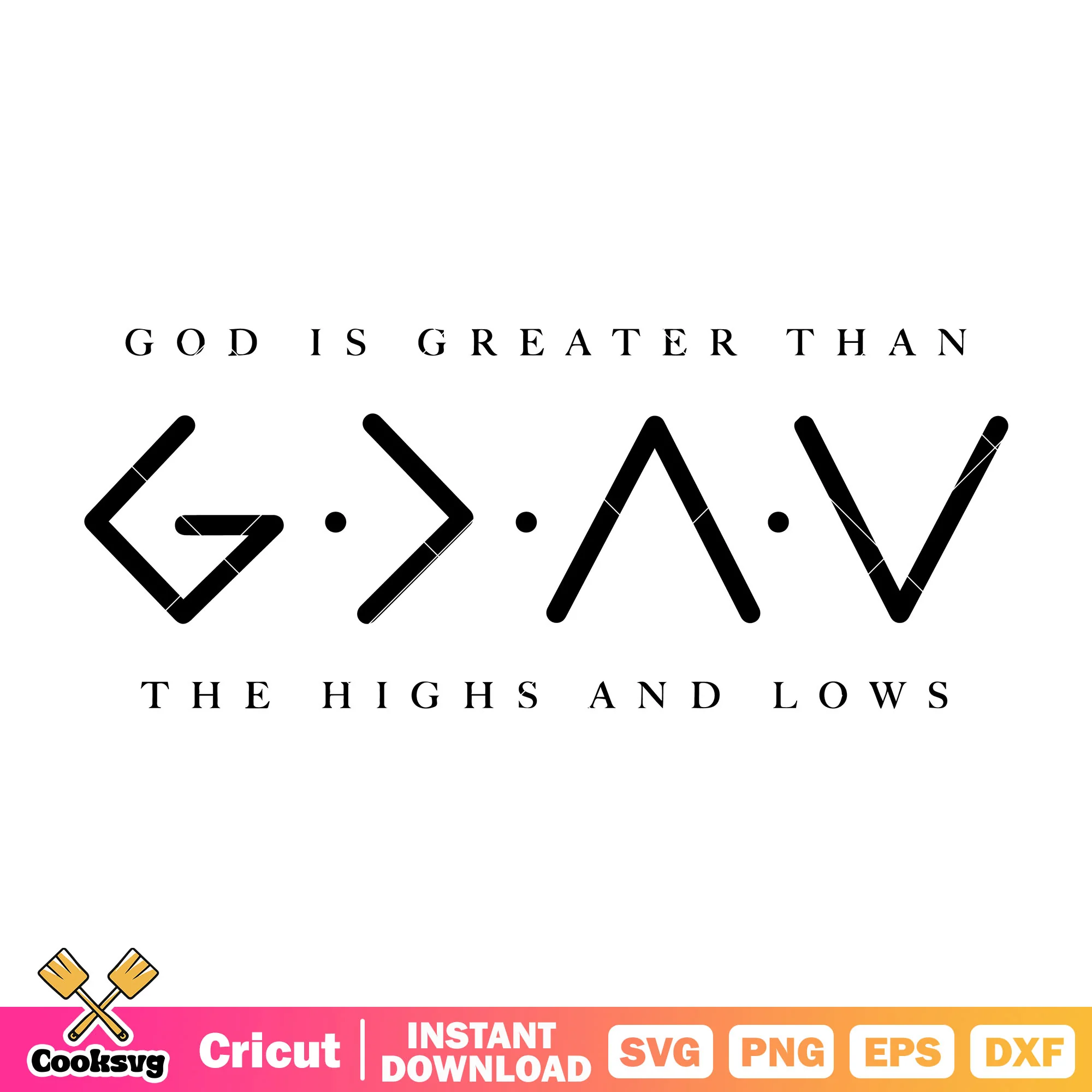 God is greater than the highs and lows svg, god is great svg