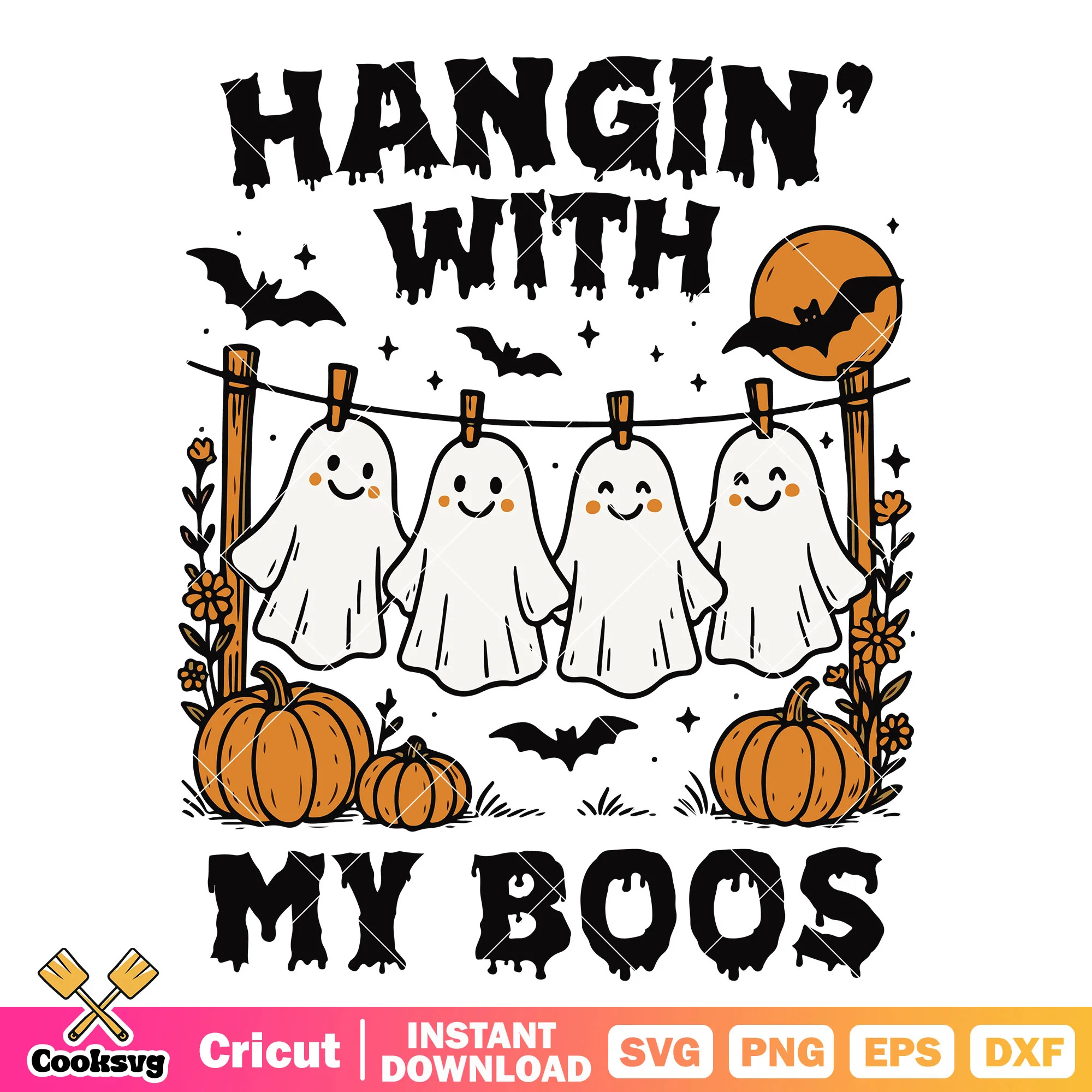 Hangin with my boos svg, cute ghost svg, halloween boo svg