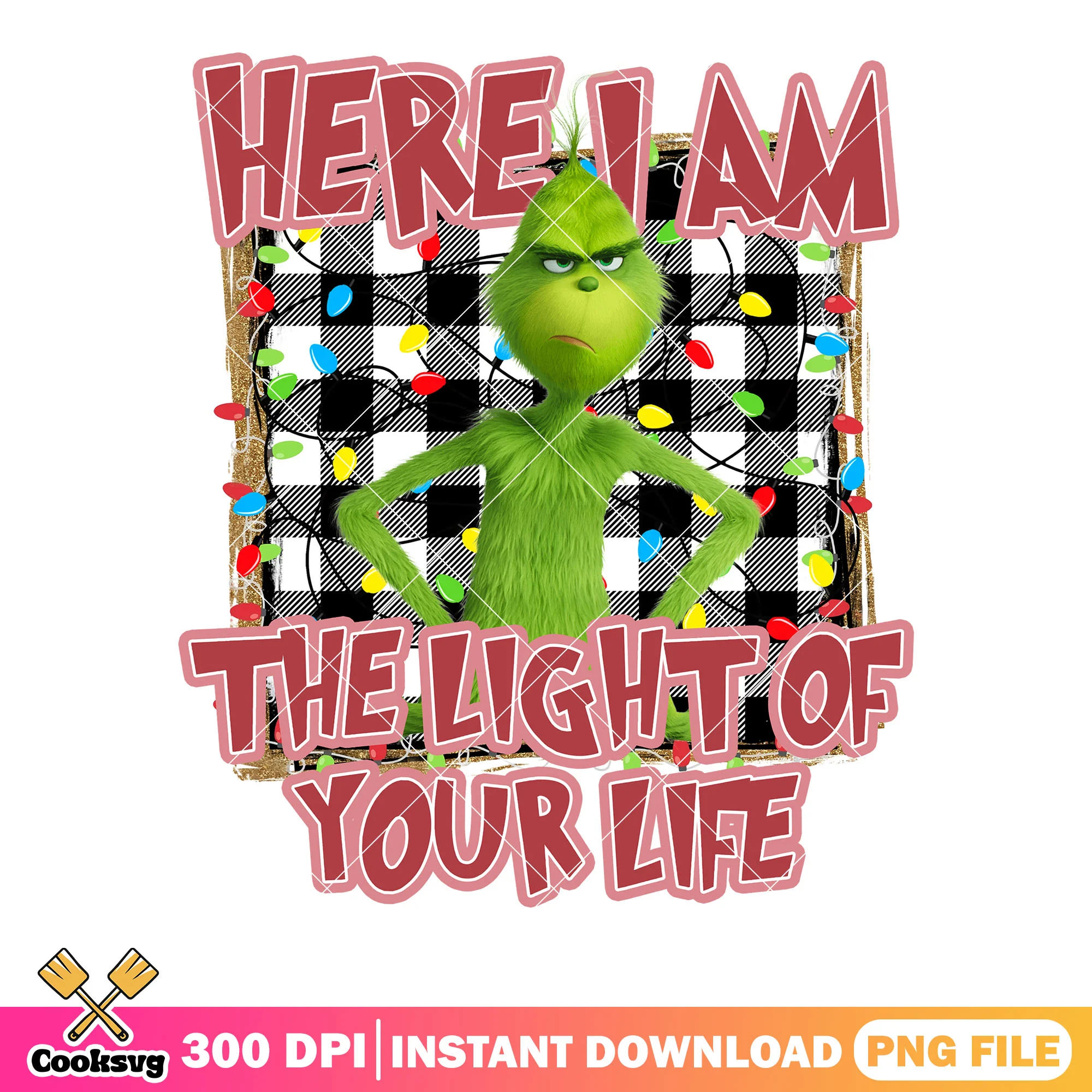 Here i am the light of your life png, the grinch png, christmas png