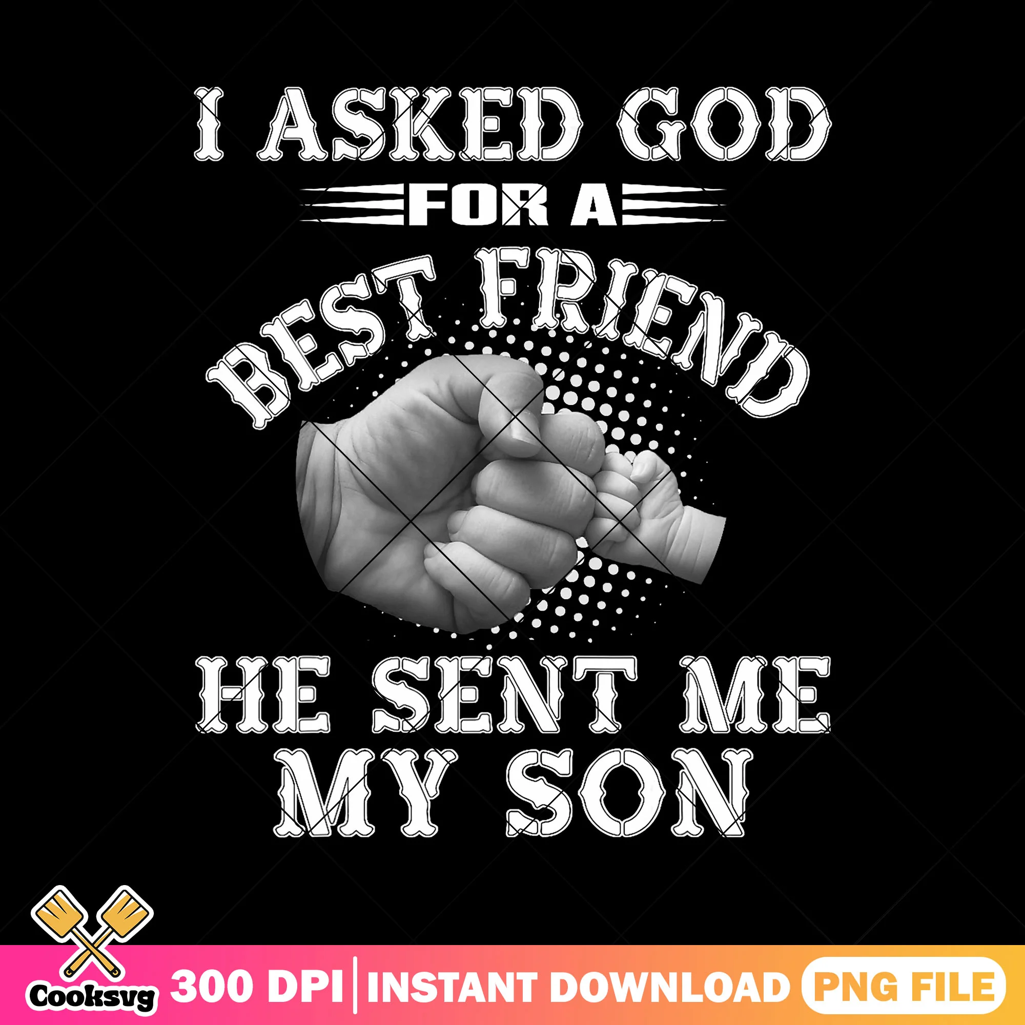 I asked god for a best friend svg, father's day png, smartass daughter png
