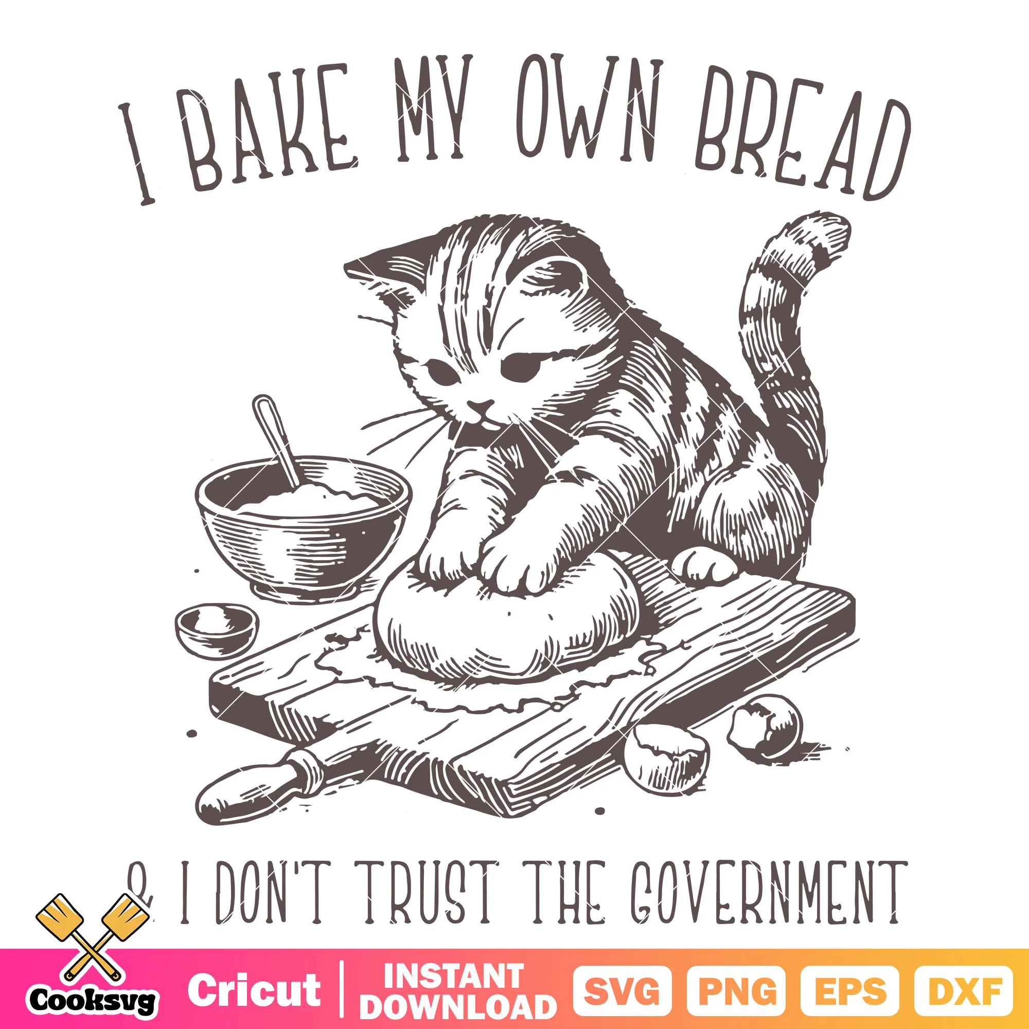 I bake my own bread cat svg, anti goverment quotes svg