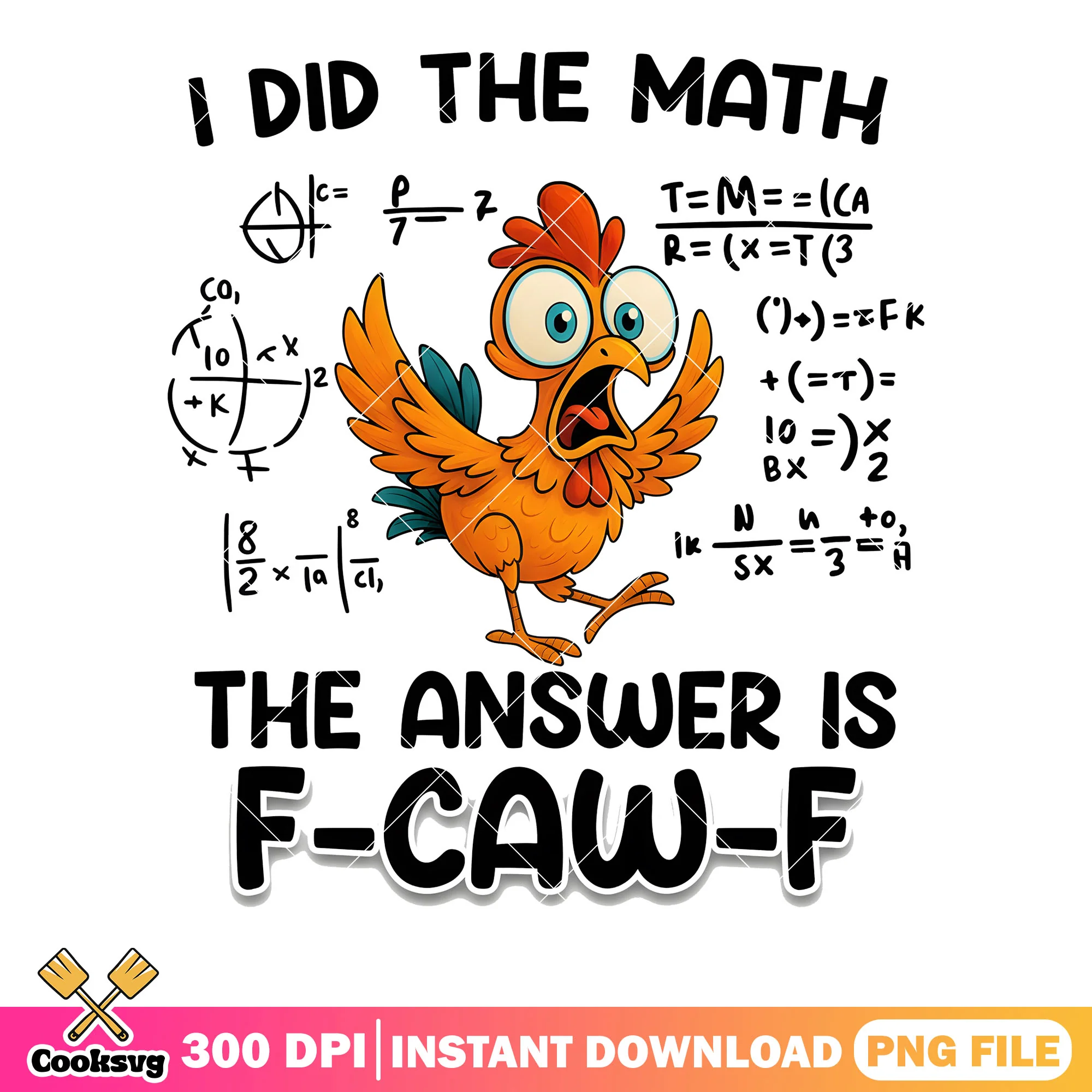 I did the math the answer is png, tiny chicken png, f caw f png
