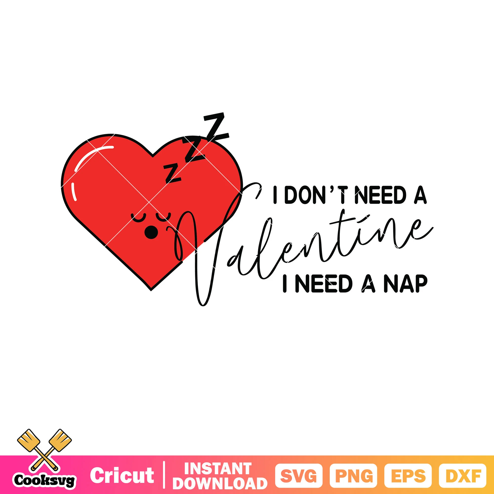 I dont need a valentine heart svg, love valentine svg, valentine quotes svg