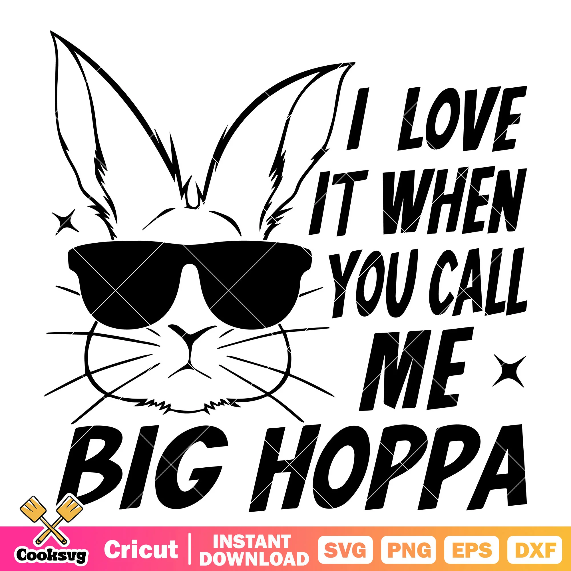 I love it when you call big hoppa svg, big hopper svg, bunny easter svg