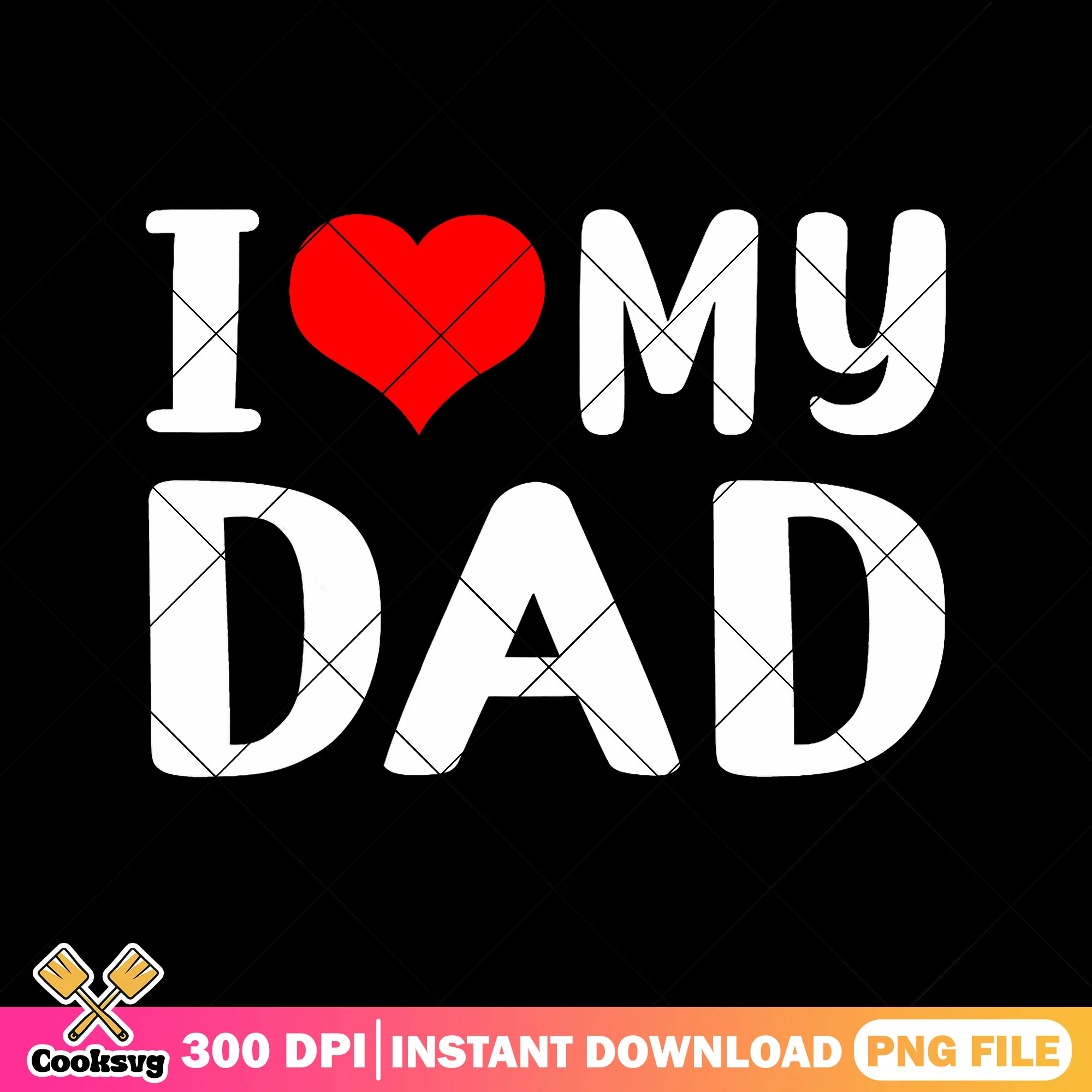 I love my dad png, dad heart png, funny fathers day gifts png