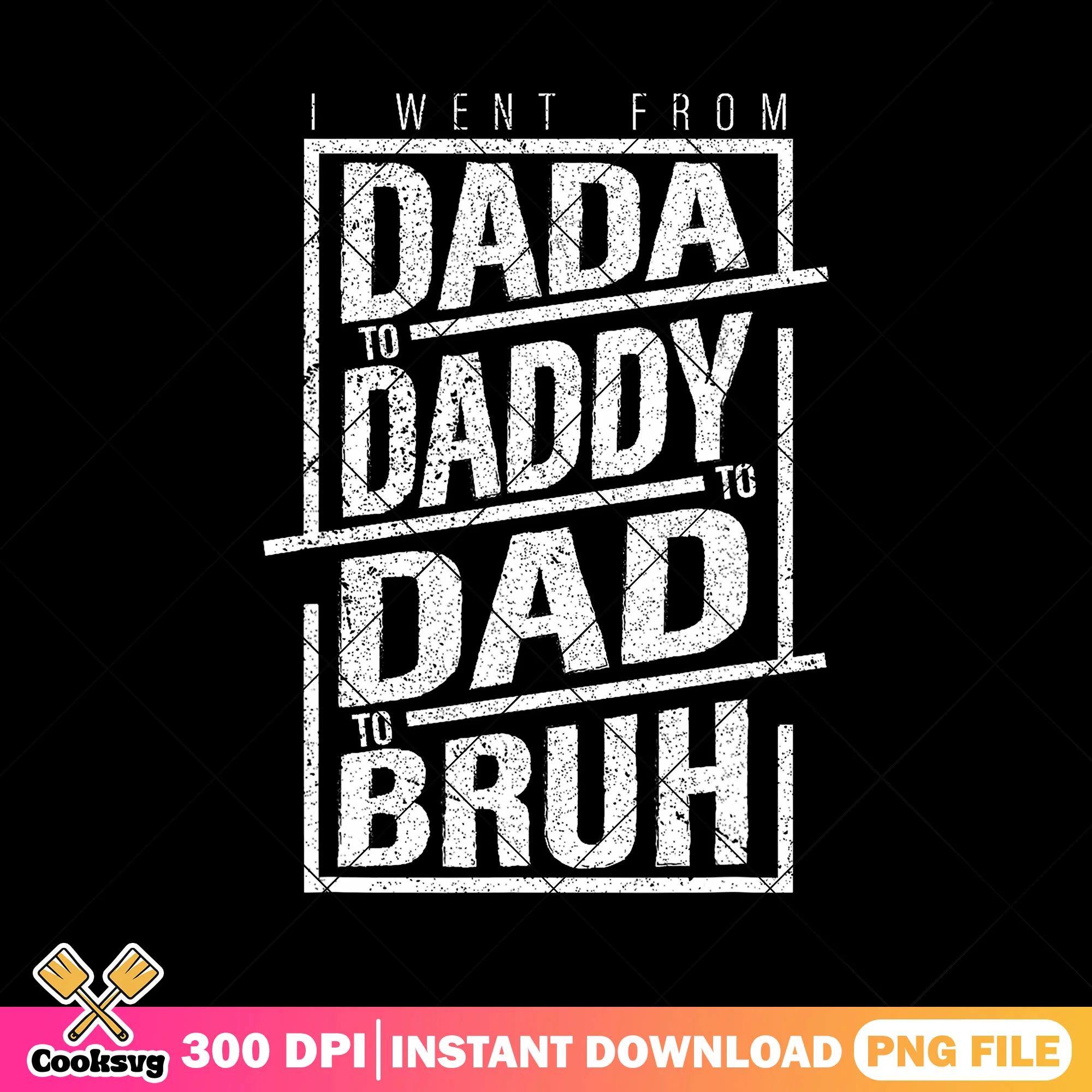 I went from dada to daddy to dad bruh png, retro dad png, fathers day png