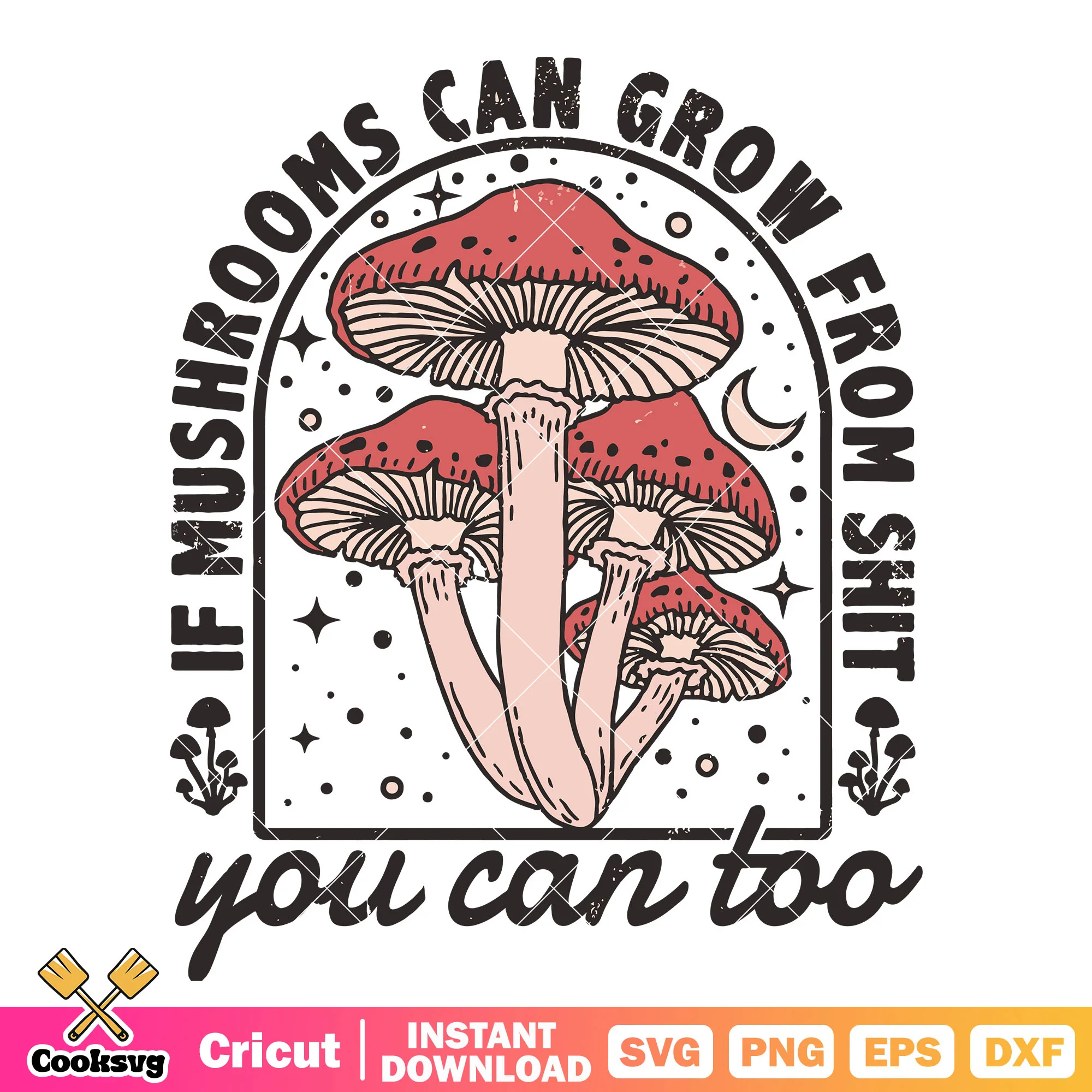 If mushrooms can grow from shit svg, quotes about mushrooms svg