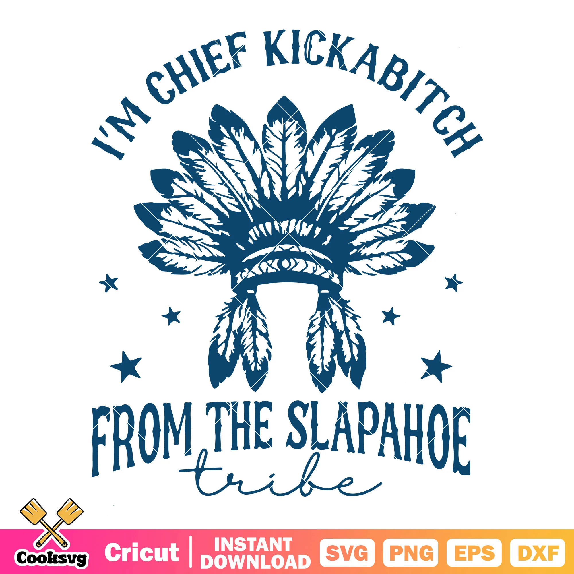 Im chief kickabitch design svg, slapahoe tribe svg, chief kickabitch svg