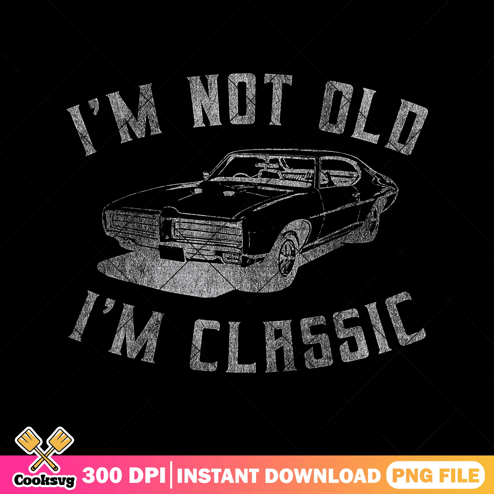 Im not old im classic png, funny dad gifts png, father's day png