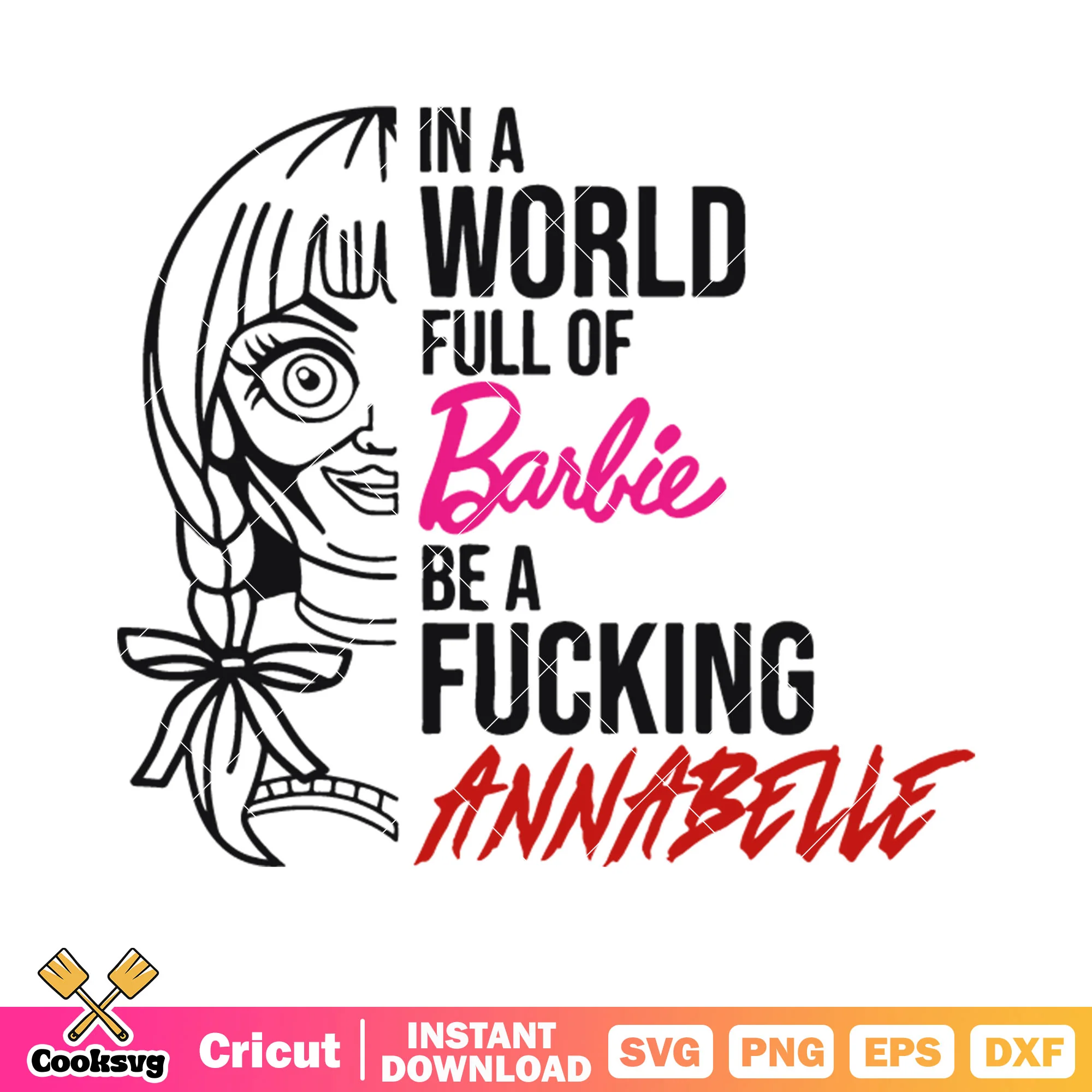 In a world full of barbie be a fucking annablle svg, scary doll svg
