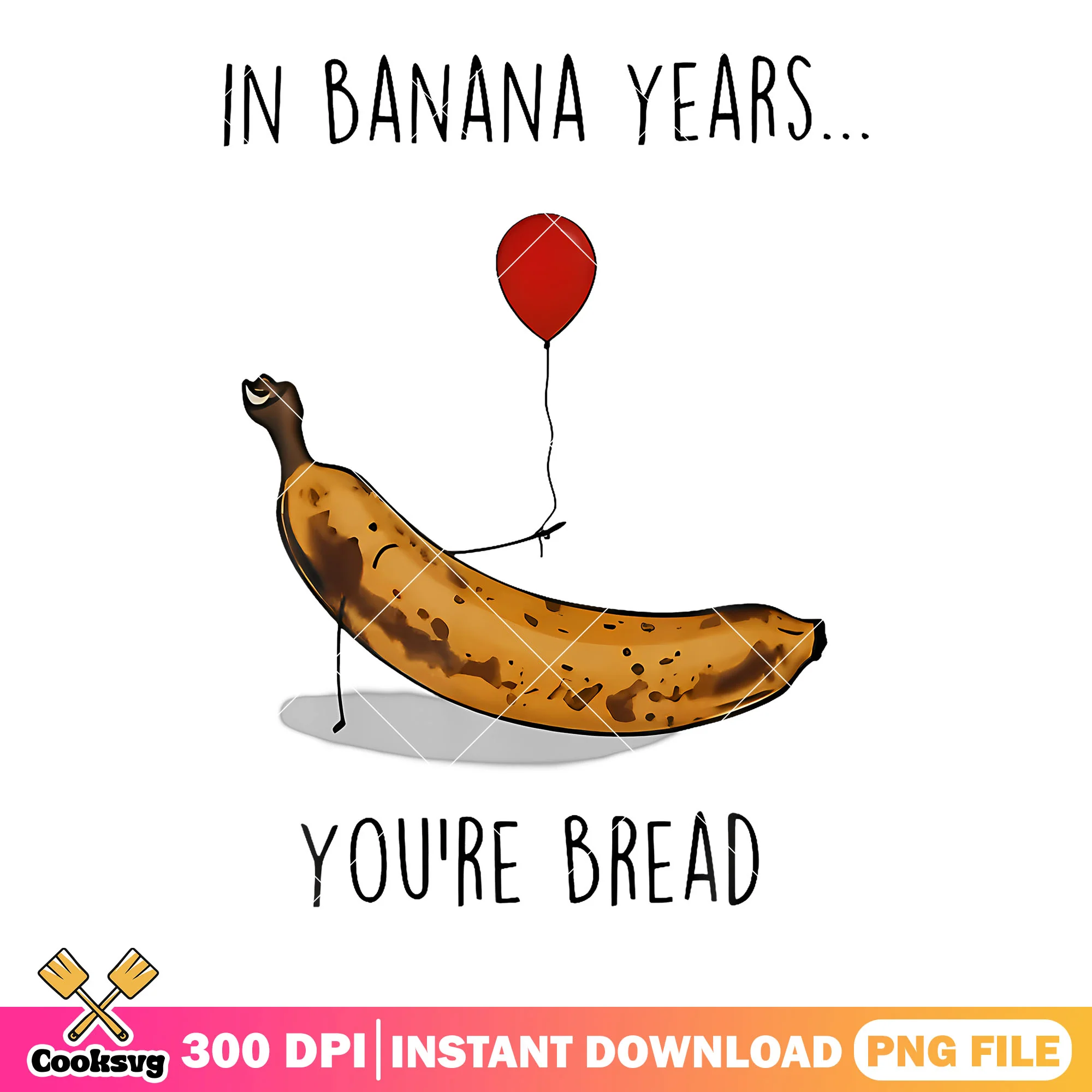 In banana years you are bread png, banana joe png, funny meme png