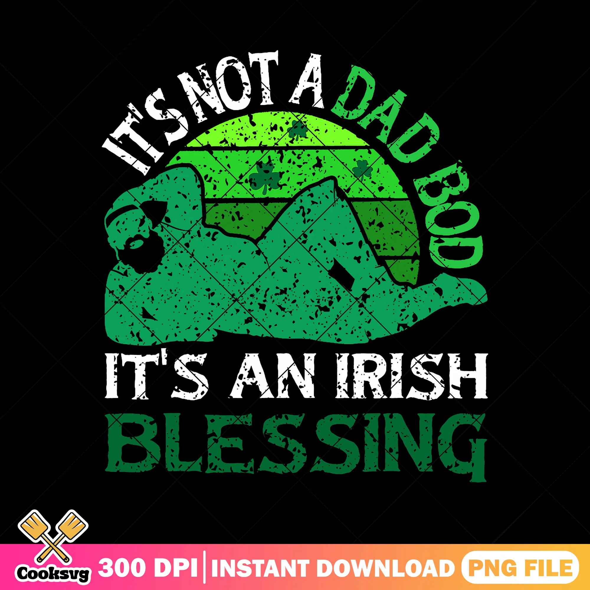 Its an irish blessing not a dad bod png, st patricks day png, fathers day png