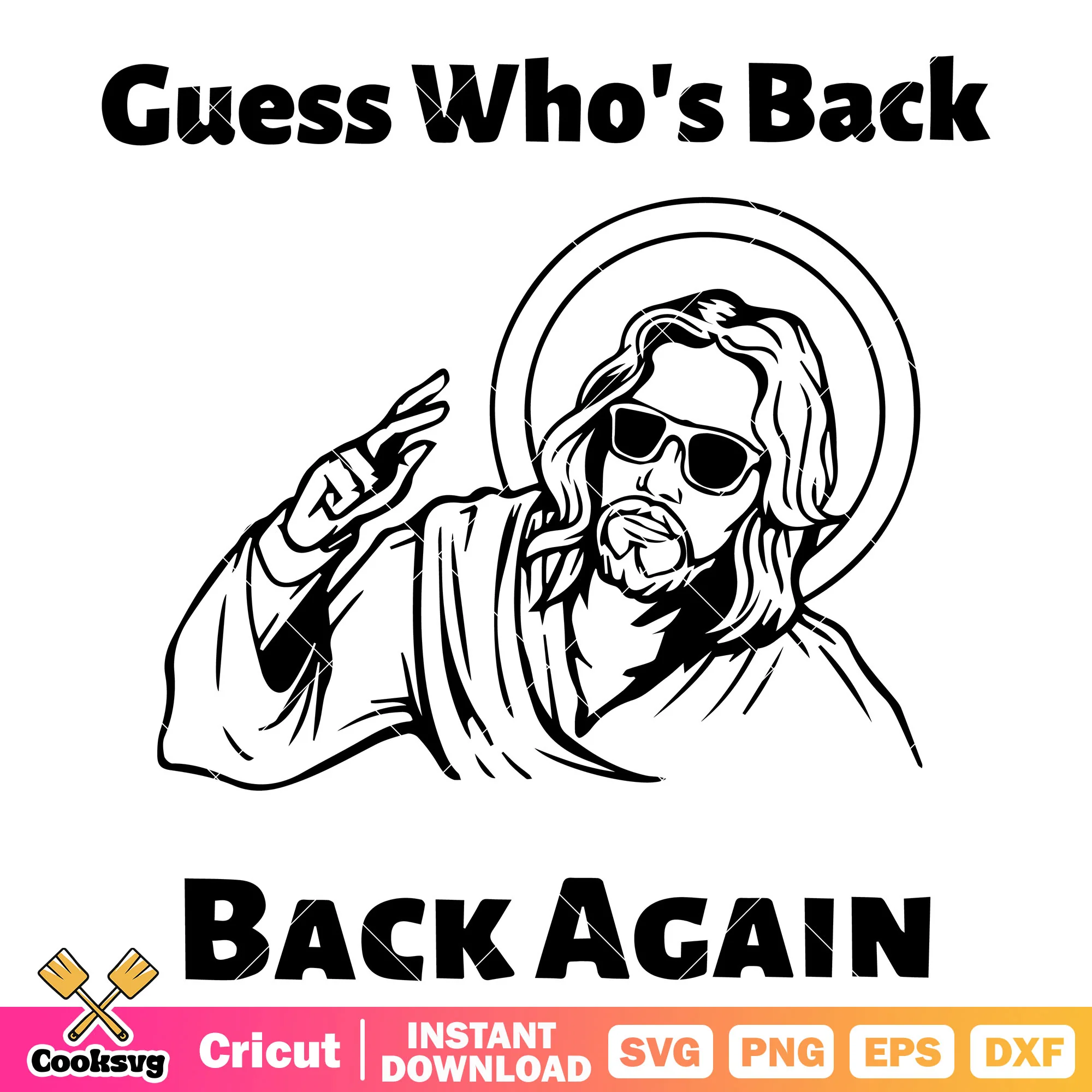 Jesus guess whos back back again svg, guess who is back svg