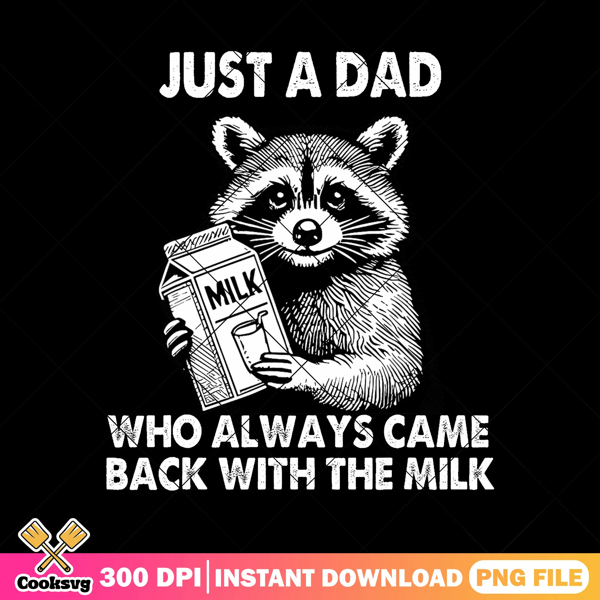 Just a dad who always came png, raccoon milk png, funny dad gifts png