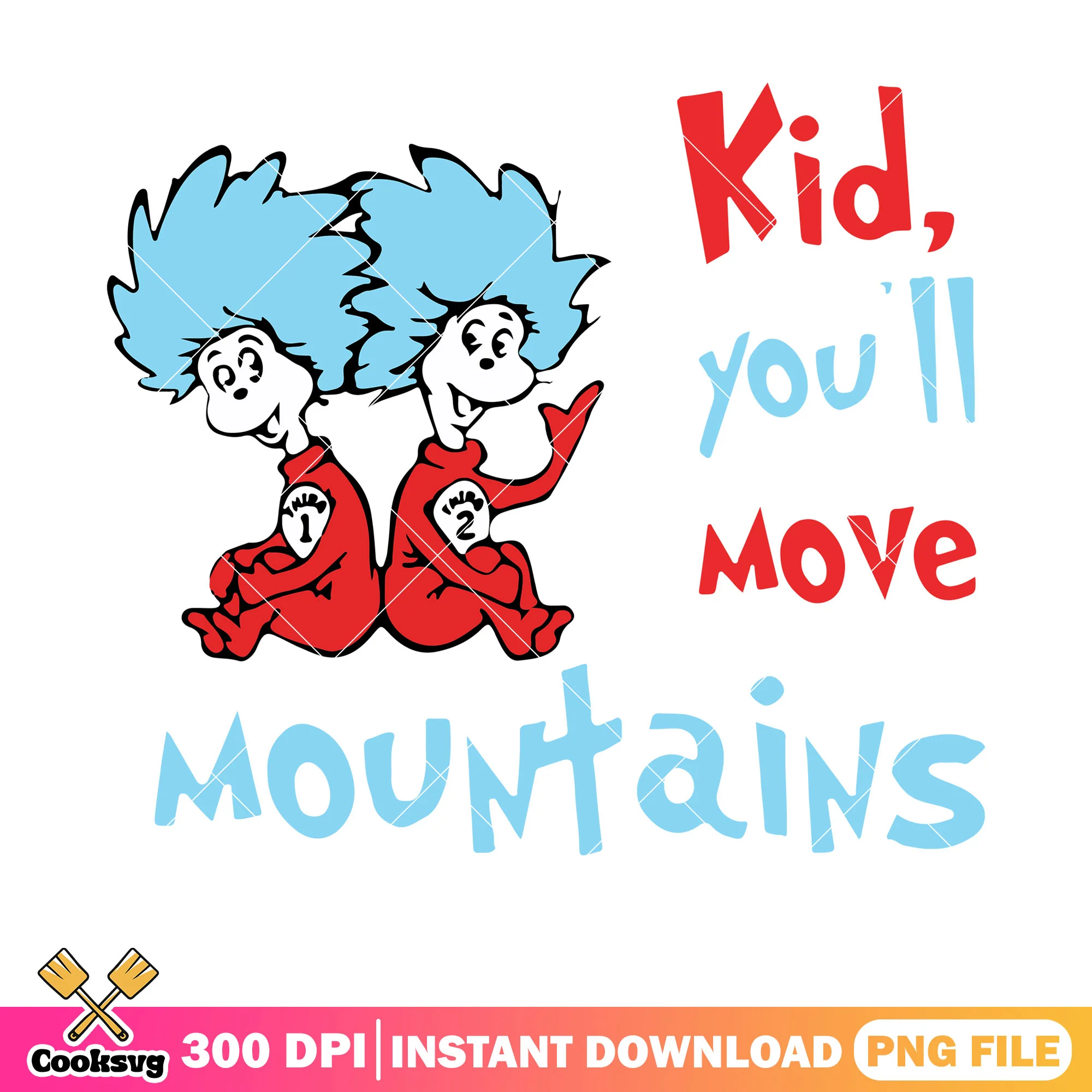 Kid you will move mountain png file, dr seuss quotes png
