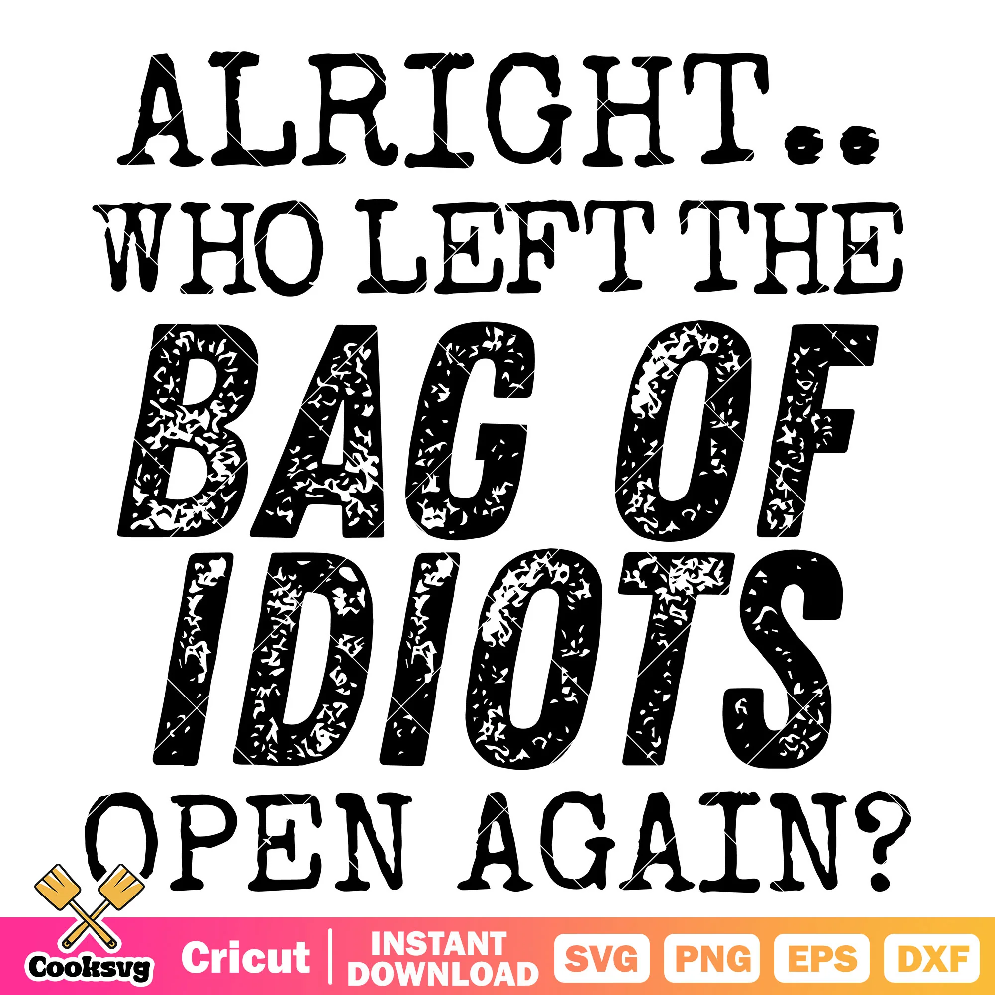 Left the bag of idiots svg, sarcastic svg, funny adult svg