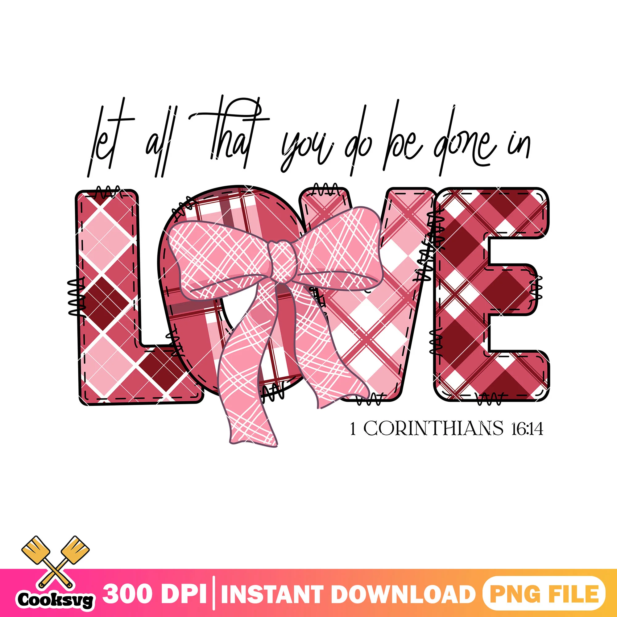 Let all that you do be done in love png, happy valentine day png