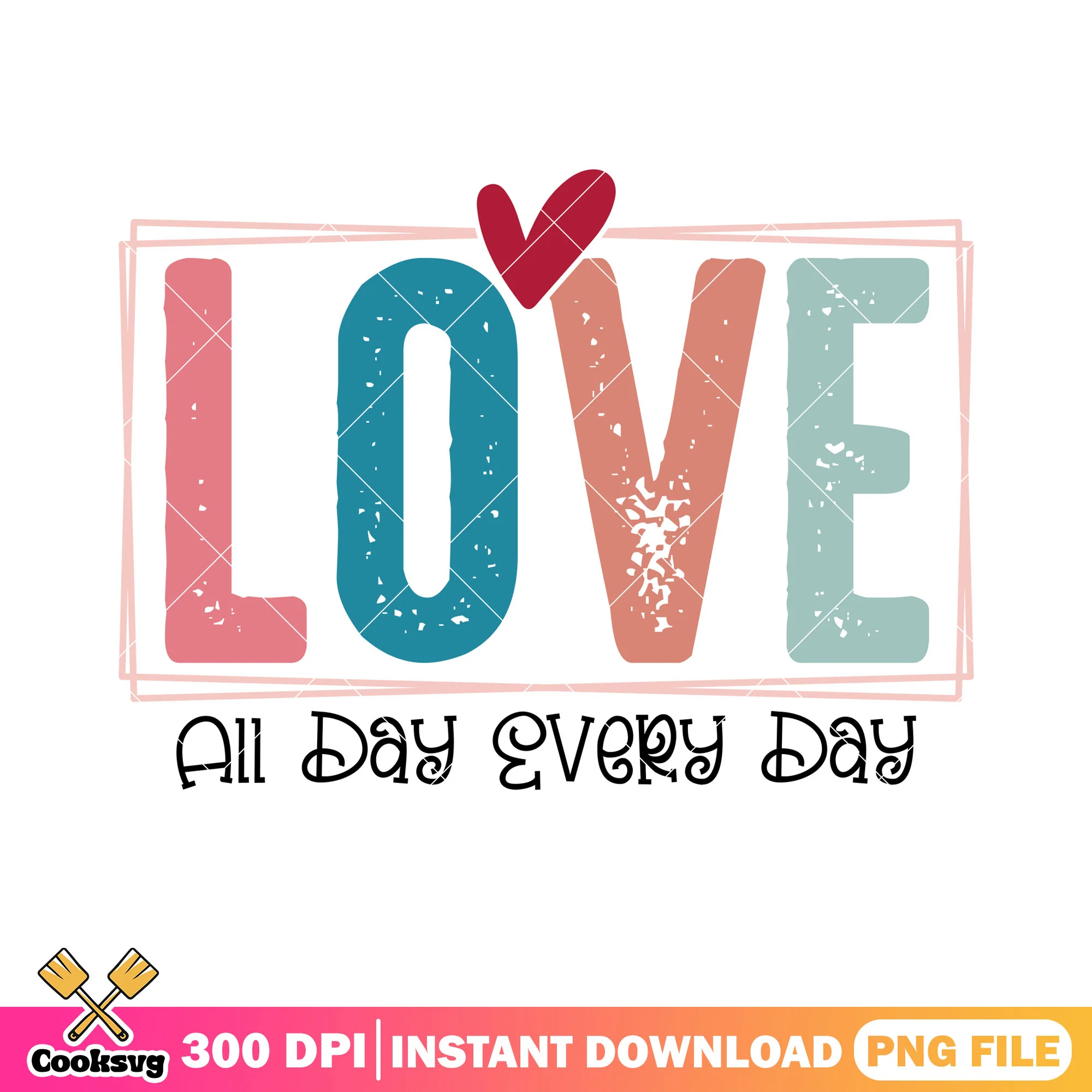 Love all day every day valentine png, valentine day png, love day png