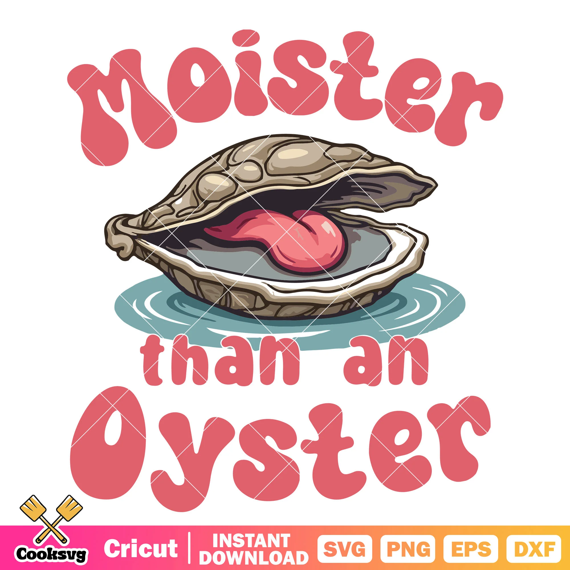Moister than an oyster svg design, moister than an oyster meme svg