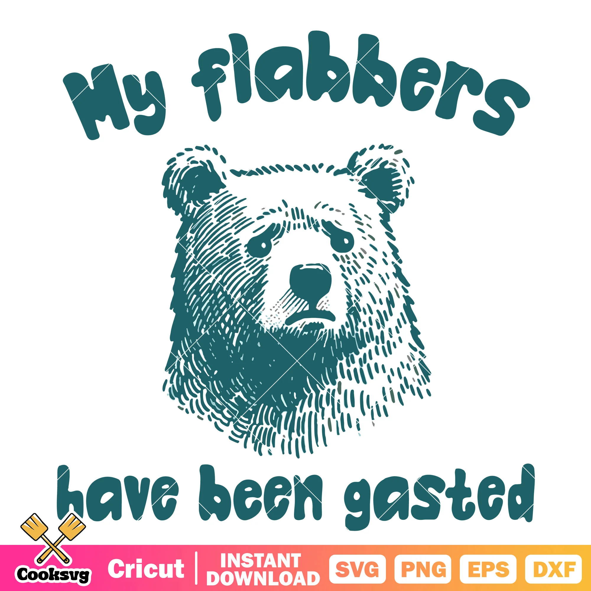 My flabbers have been gasted svg, the bear quotes svg