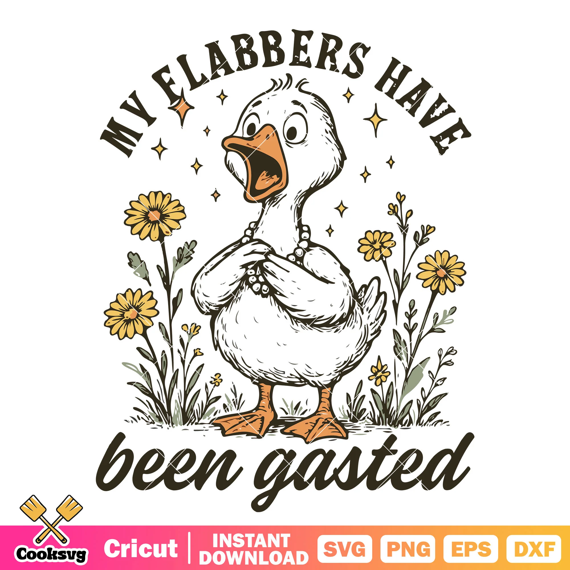 My flabbers have been gasted svg, Sarcastic Goose svg, silly goose svg