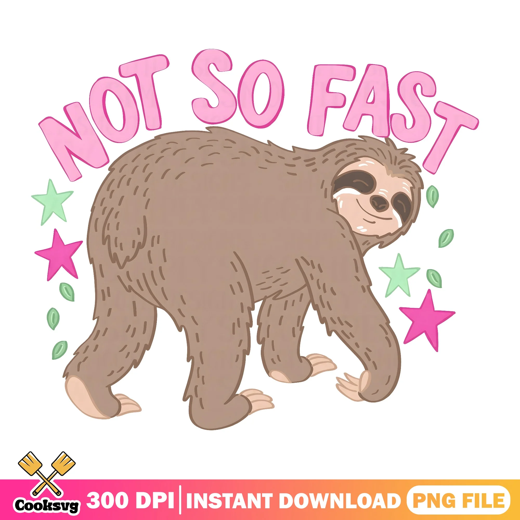 Not So Fast Sloth PNG, Funny Sloth Quote PNG, Cute Sloth PNG