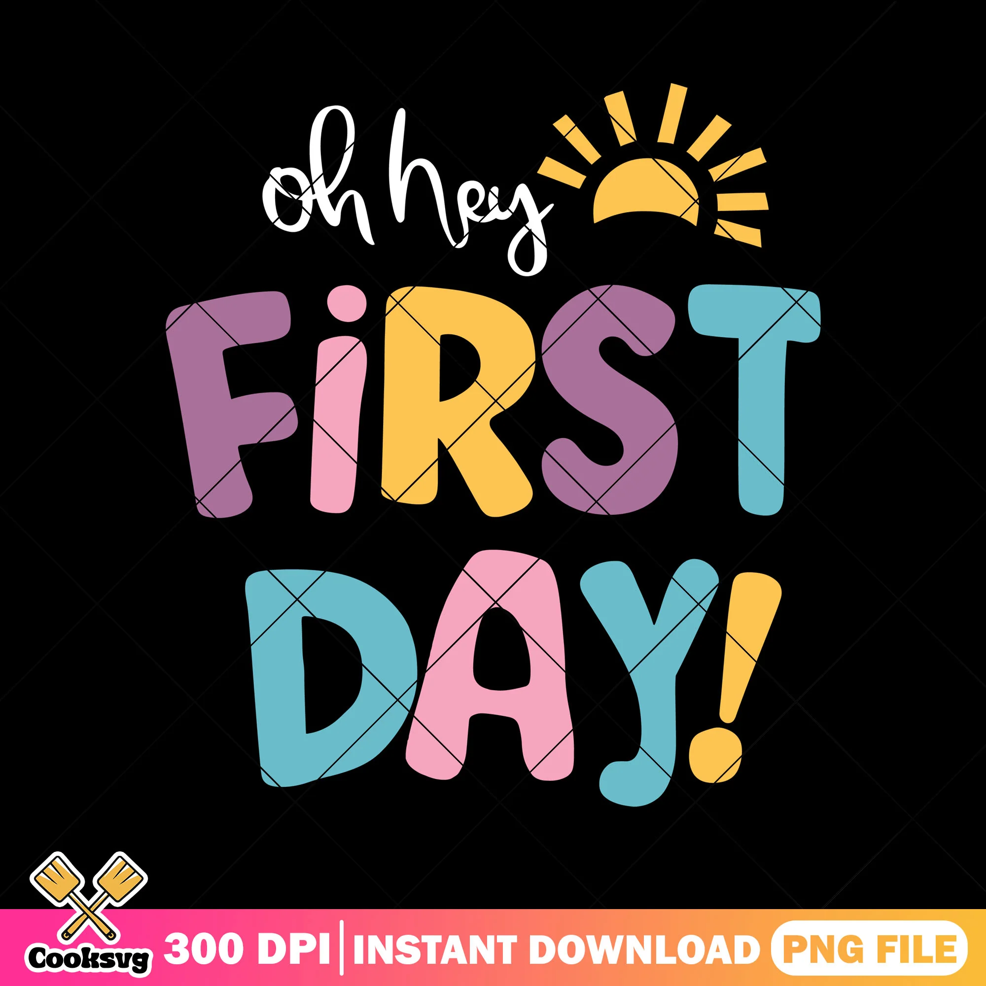 Oh hey first day png, the sun png, back to school decor png