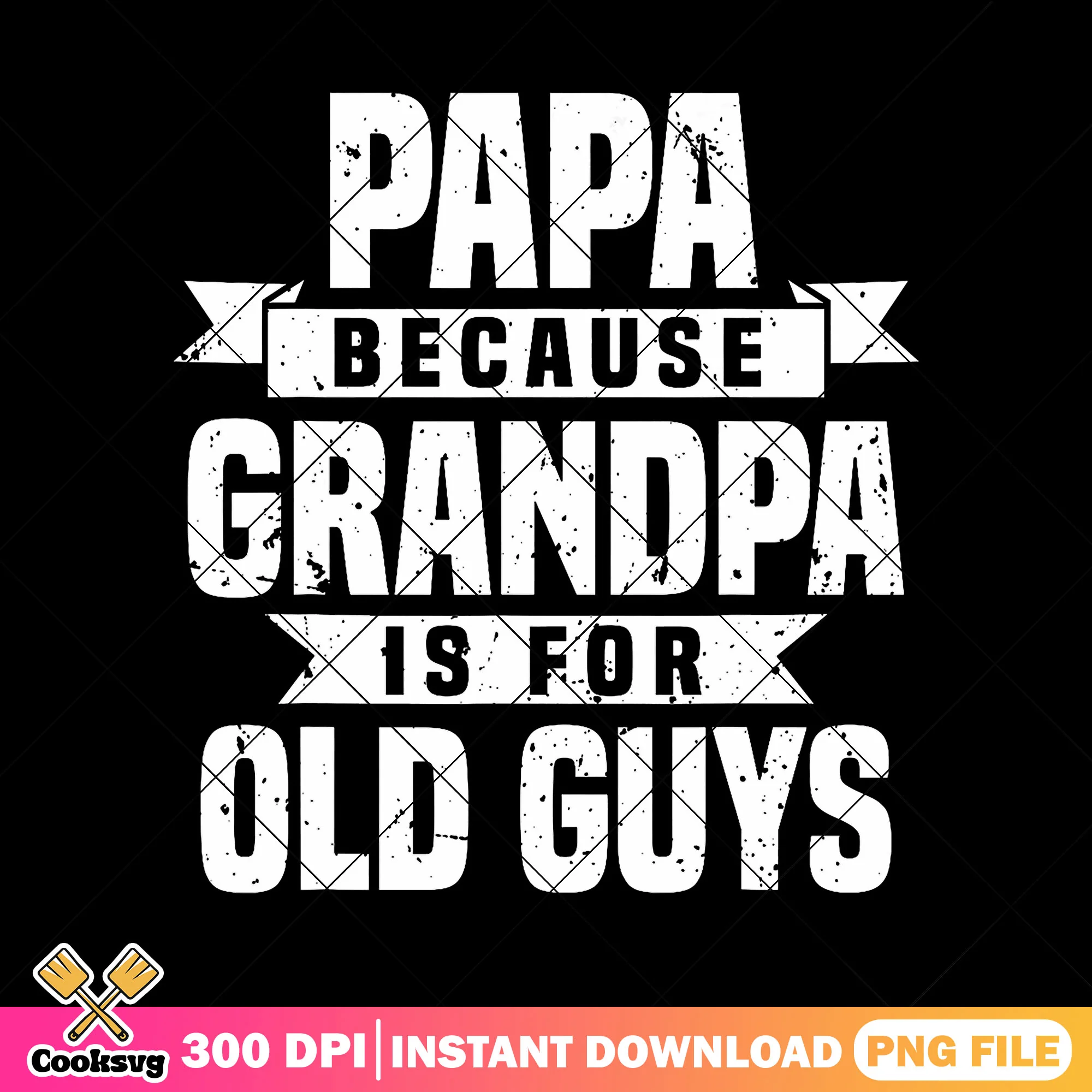 Papa because grandpa 19 png, papa quotes png, grandpa papa png