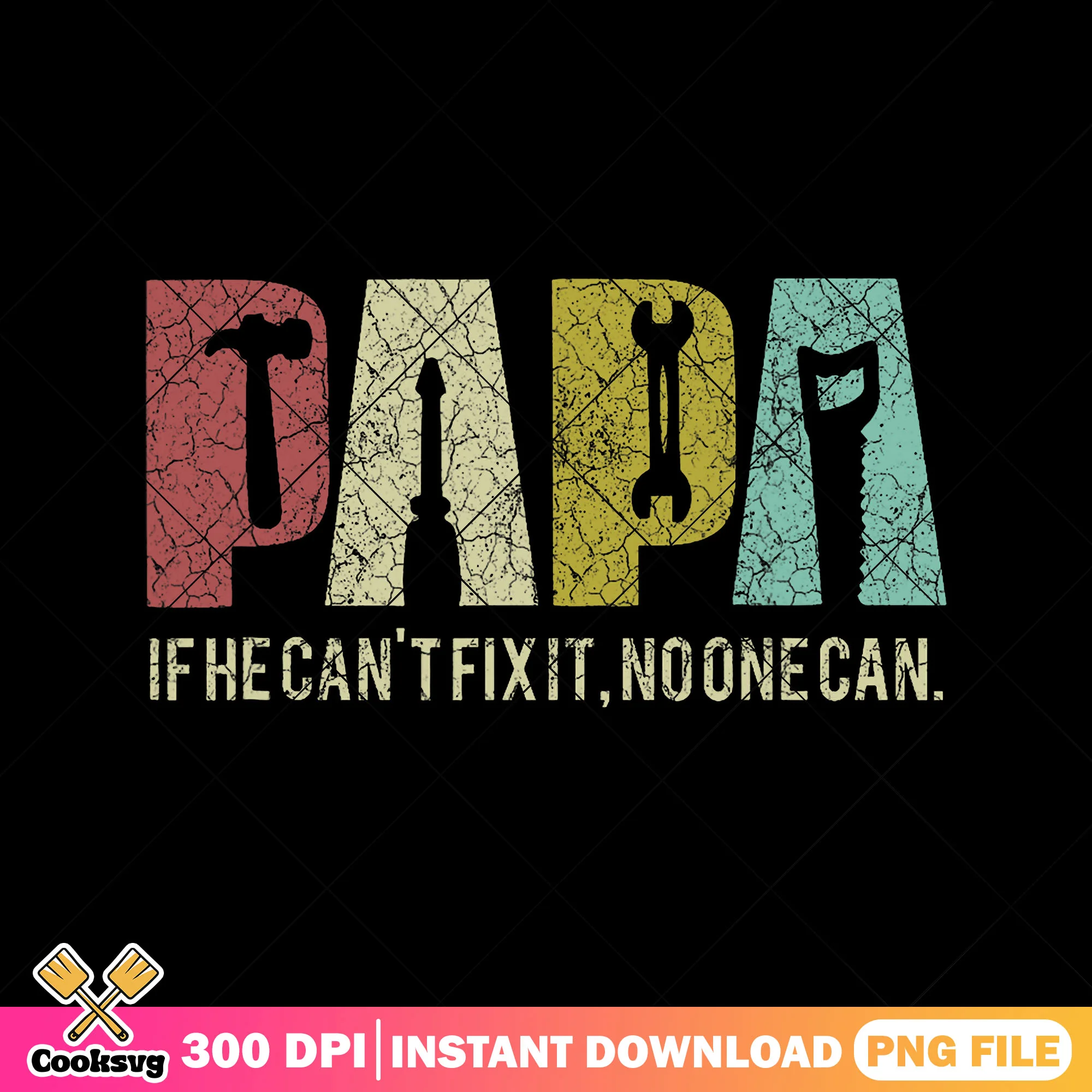 Papa if he cant fixit no one can png, dad tools png, fathers day gifts png