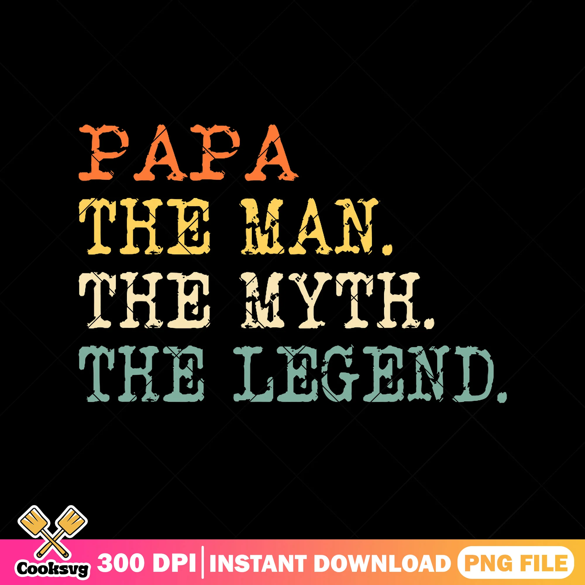 Papa the man legend png, papa the legend png, father day quote png