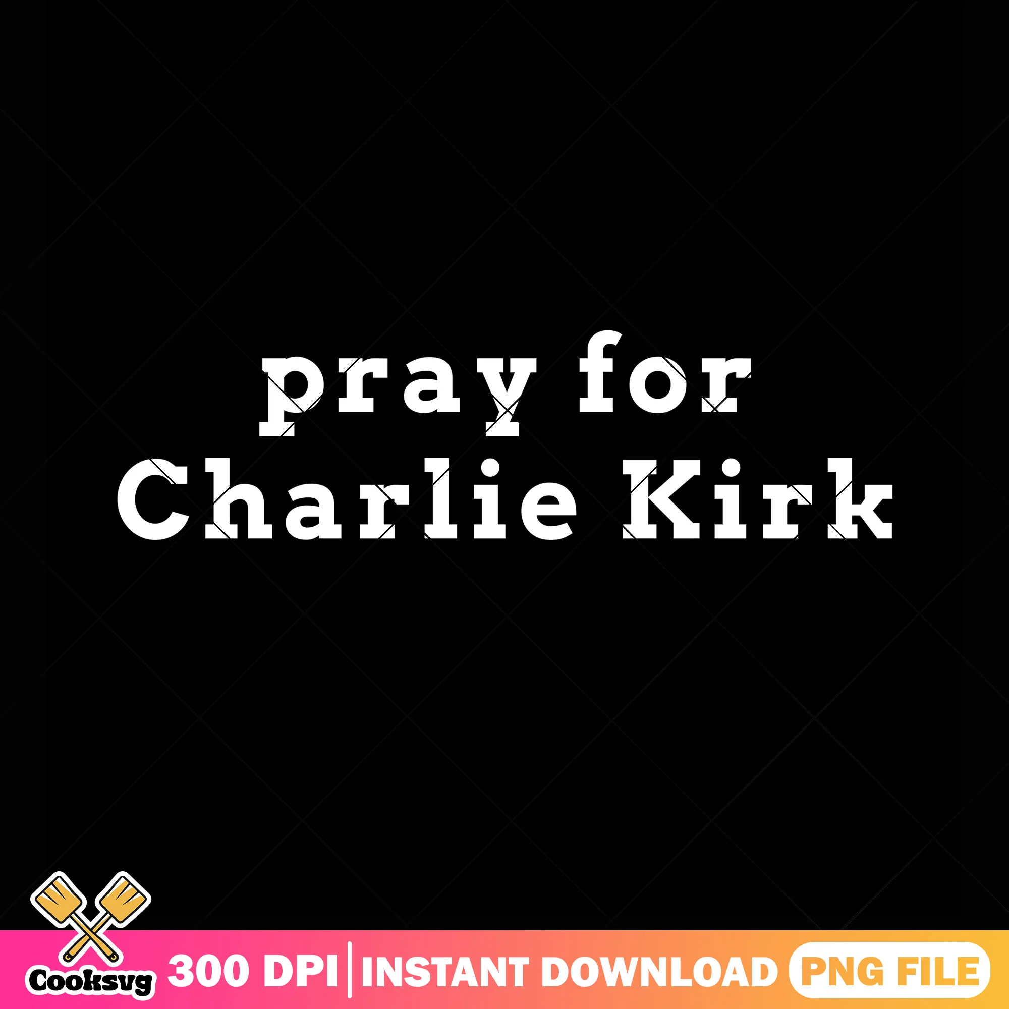 Pray for charlie kirk design png, in memory of charlie png