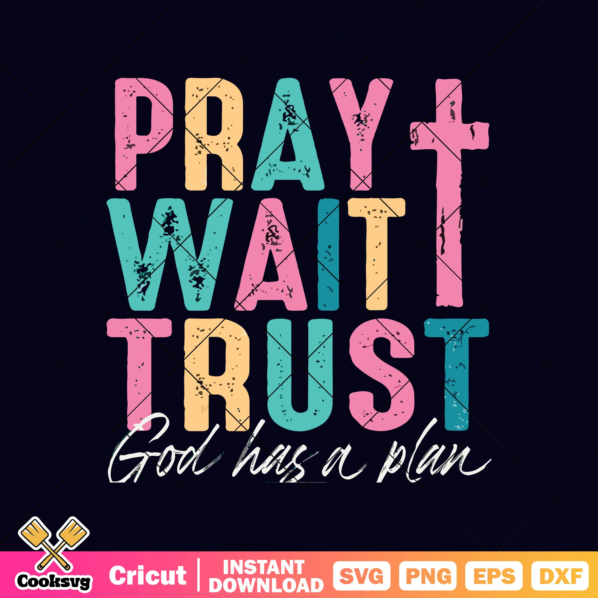 Pray wait trust god has a plan svg, god has a plan for you svg