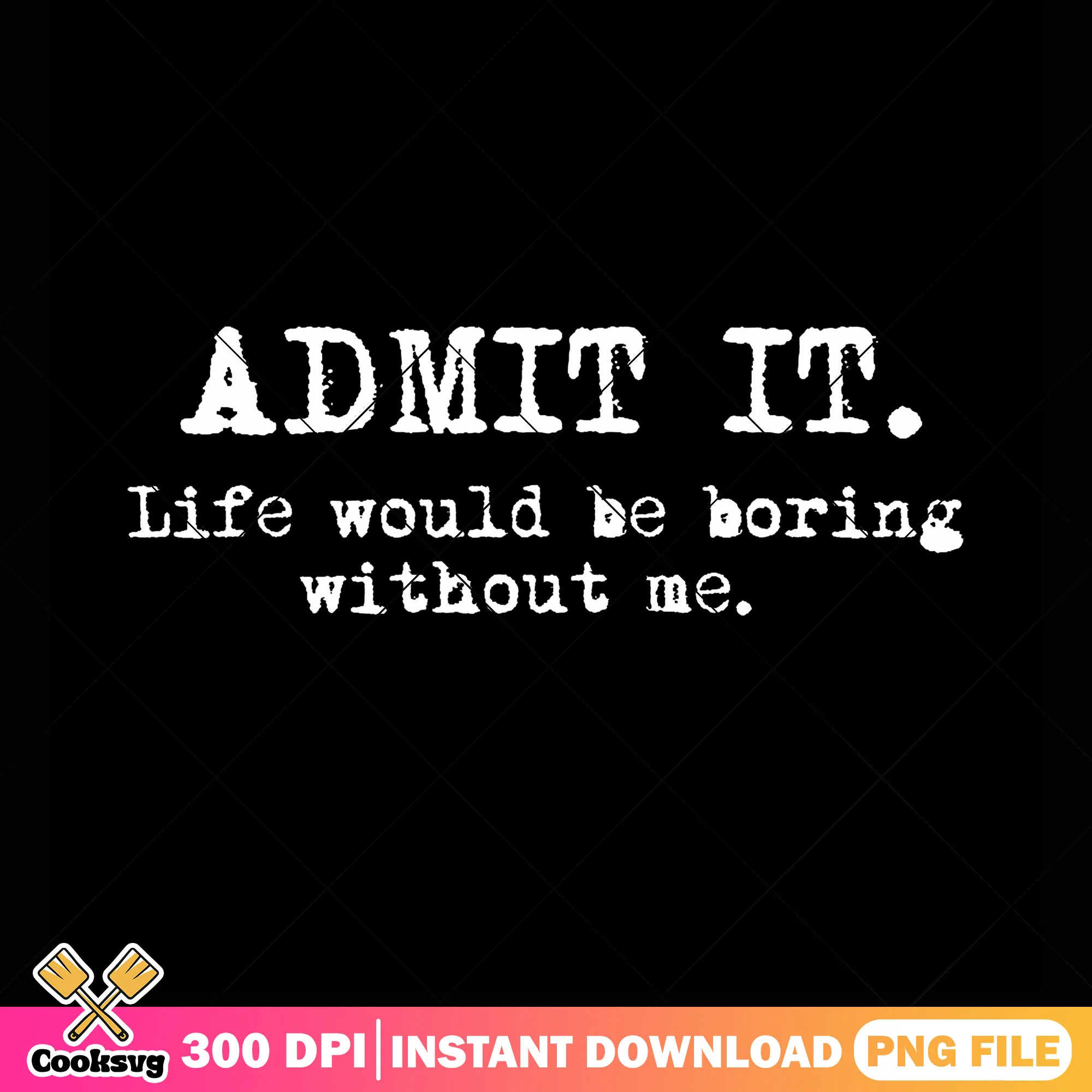 Quotes for my life png, funny quotes png, life is boring png